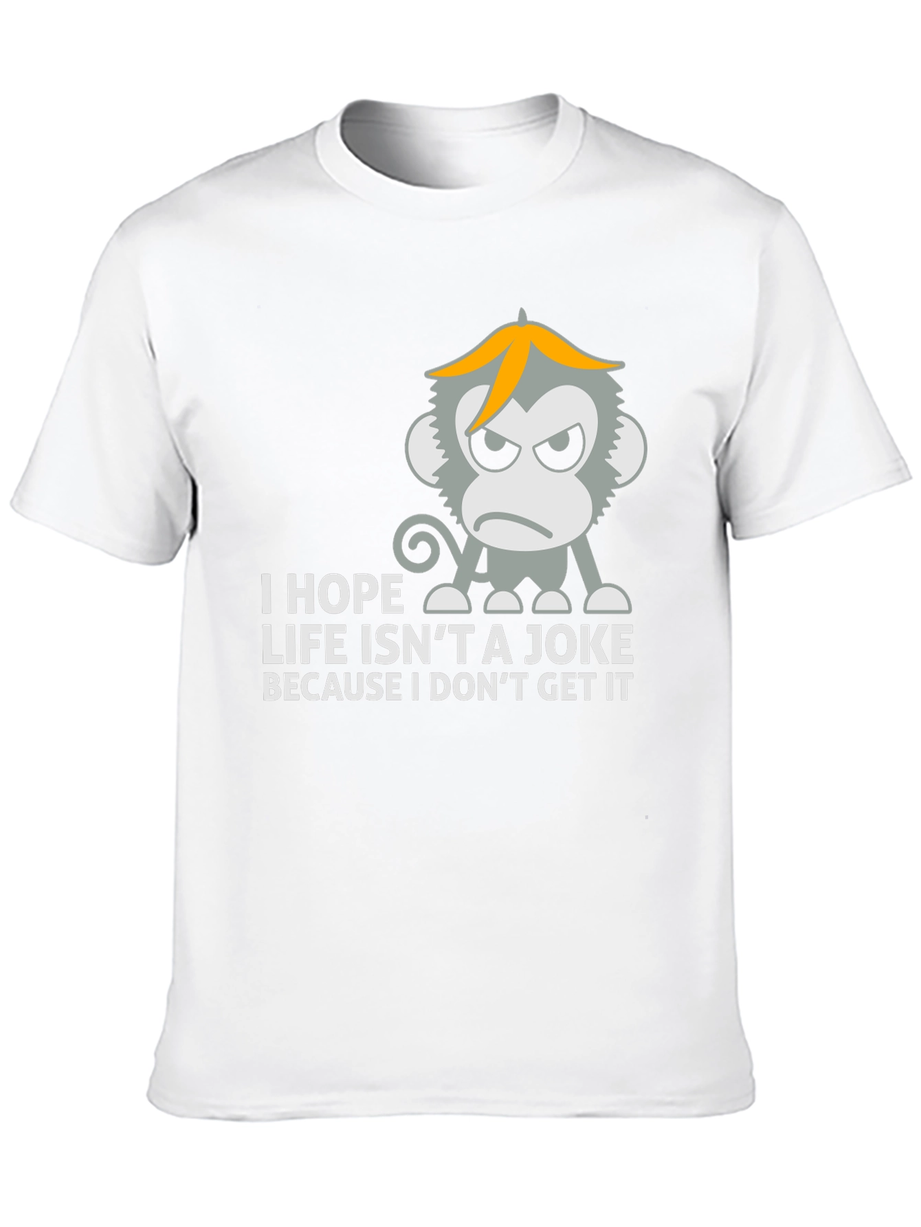 I Hope Life Isnt A Joke Monkey T-Shirt