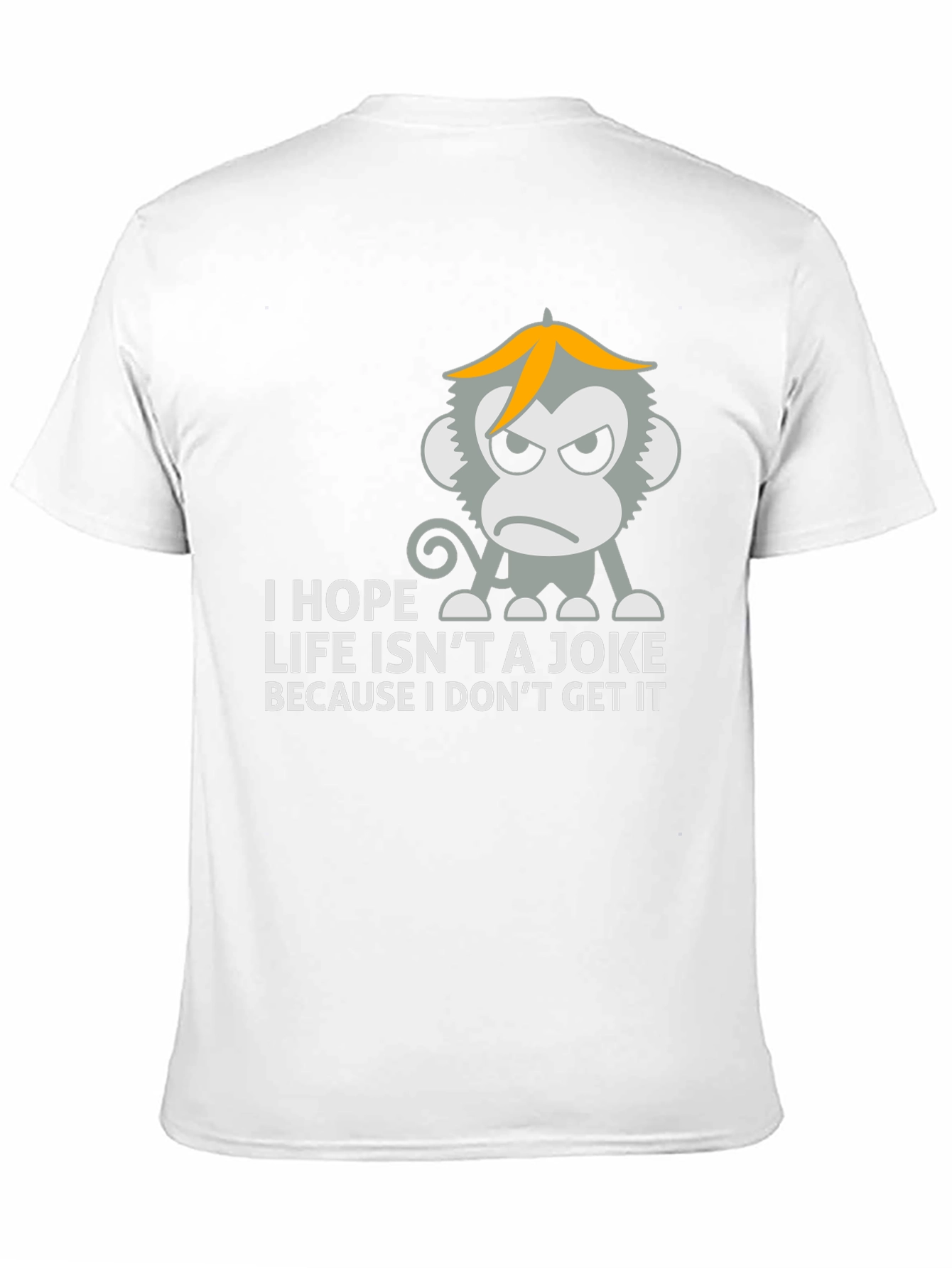 I Hope Life Isnt A Joke Monkey T-Shirt