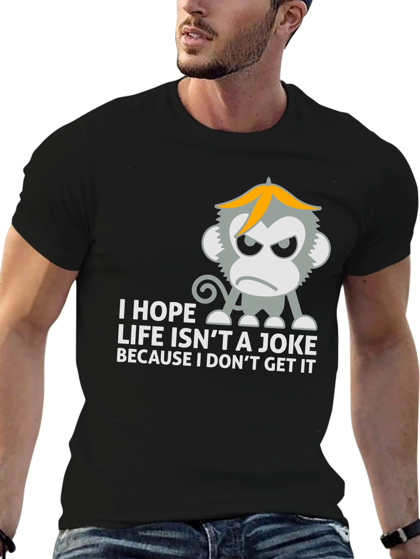 I Hope Life Isnt A Joke Monkey T-Shirt