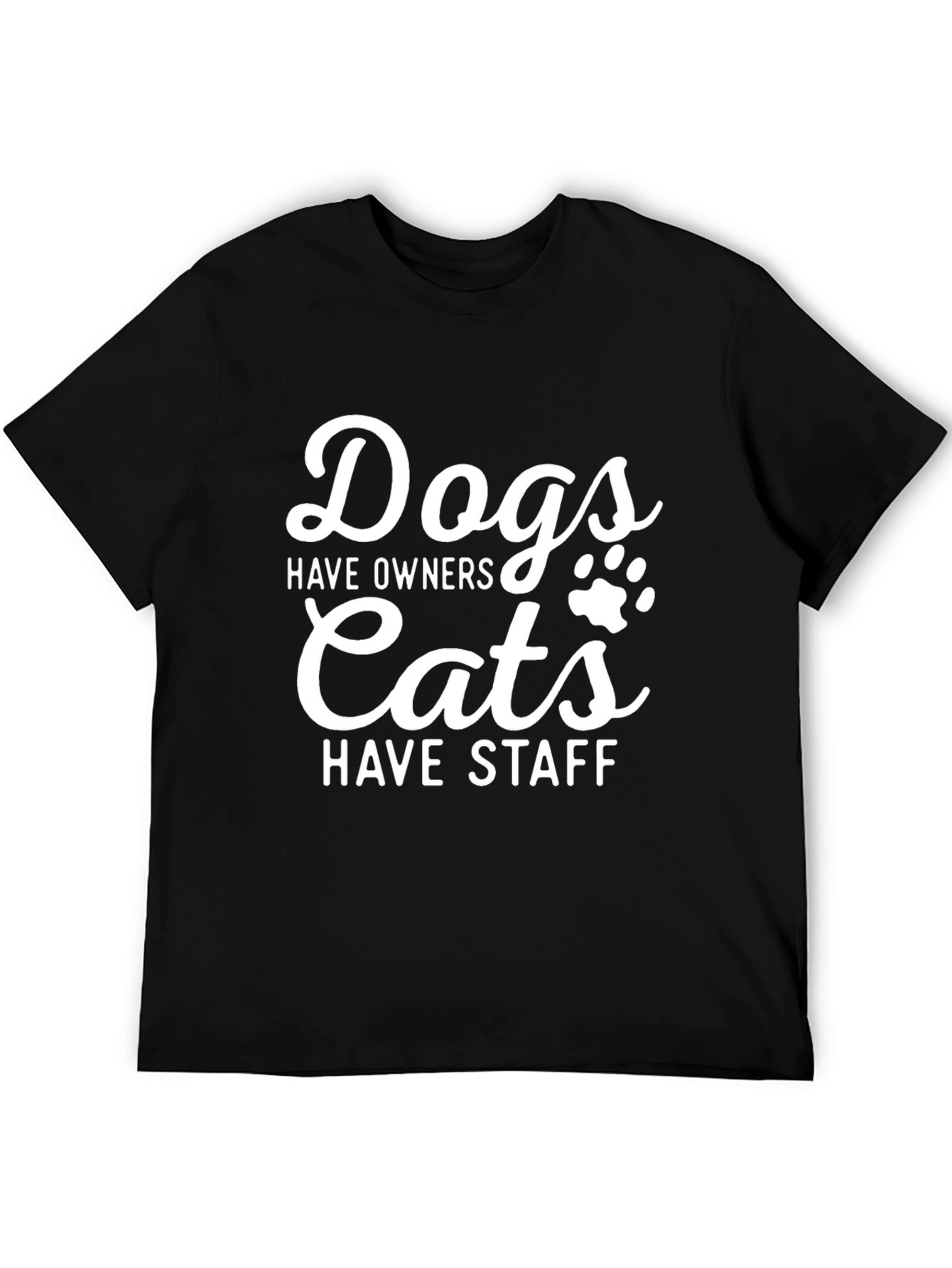 Dogs Have Owners Cats Have Staff T-Shirt