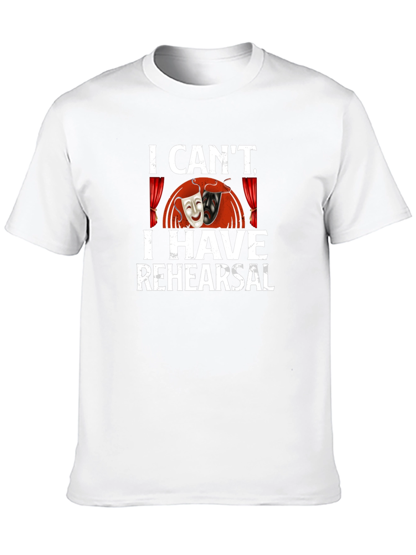 I Cant I Have Rehearsal Graphic T-Shirt