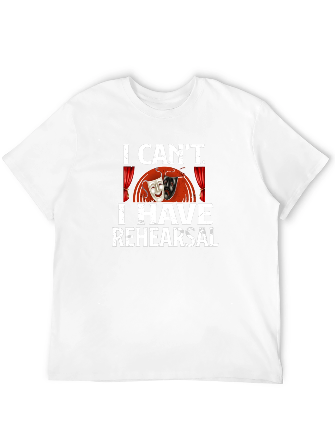 I Cant I Have Rehearsal Graphic T-Shirt
