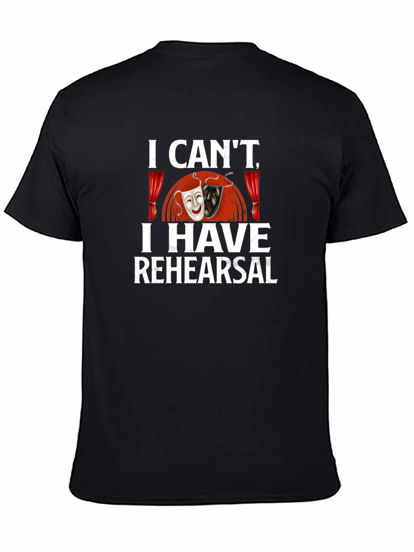 I Cant I Have Rehearsal Graphic T-Shirt