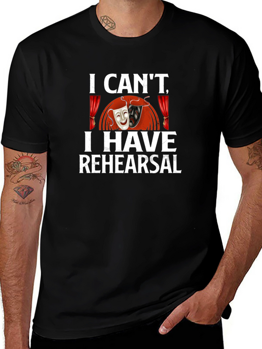 I Cant I Have Rehearsal Graphic T-Shirt