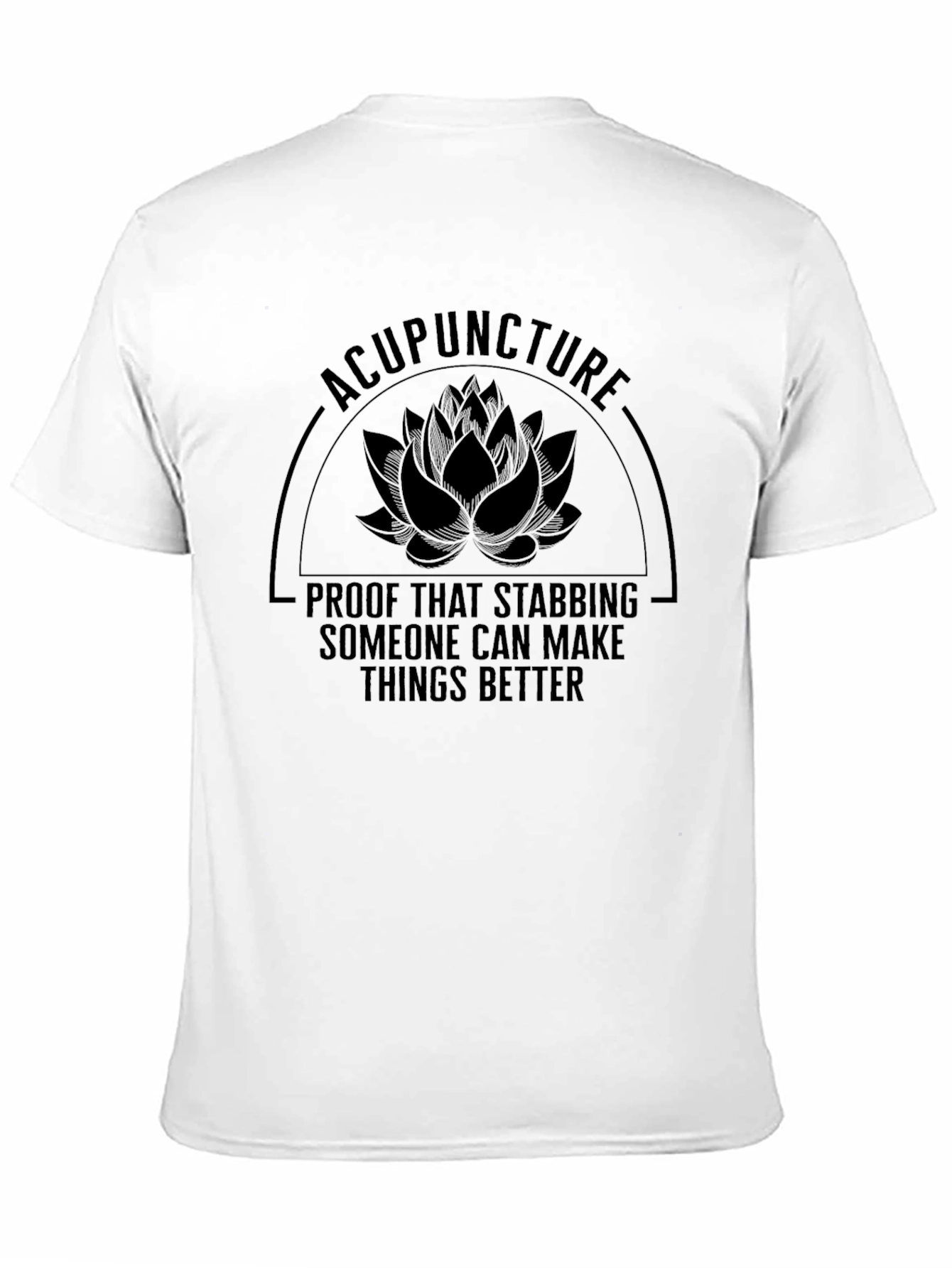 Acupuncture Stabbing Makes Things Better T-Shirt