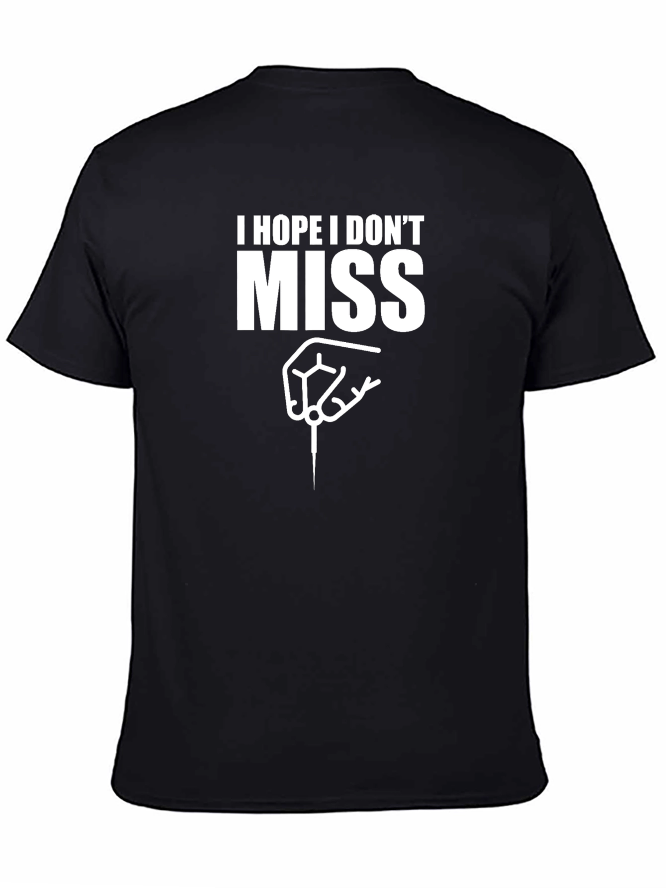 I Hope I Dont Miss Dart T-Shirt