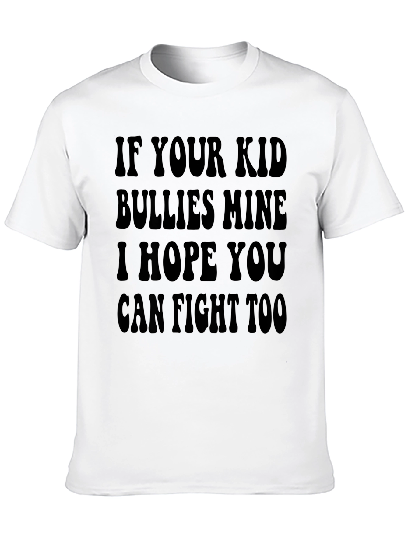 If Your Kid Bullies Mine T-Shirt