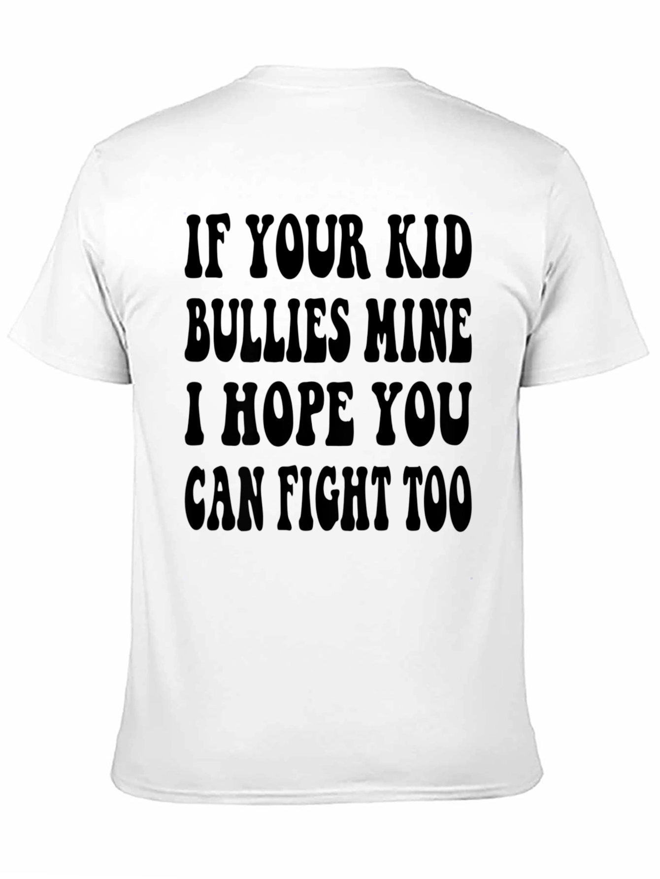 If Your Kid Bullies Mine T-Shirt