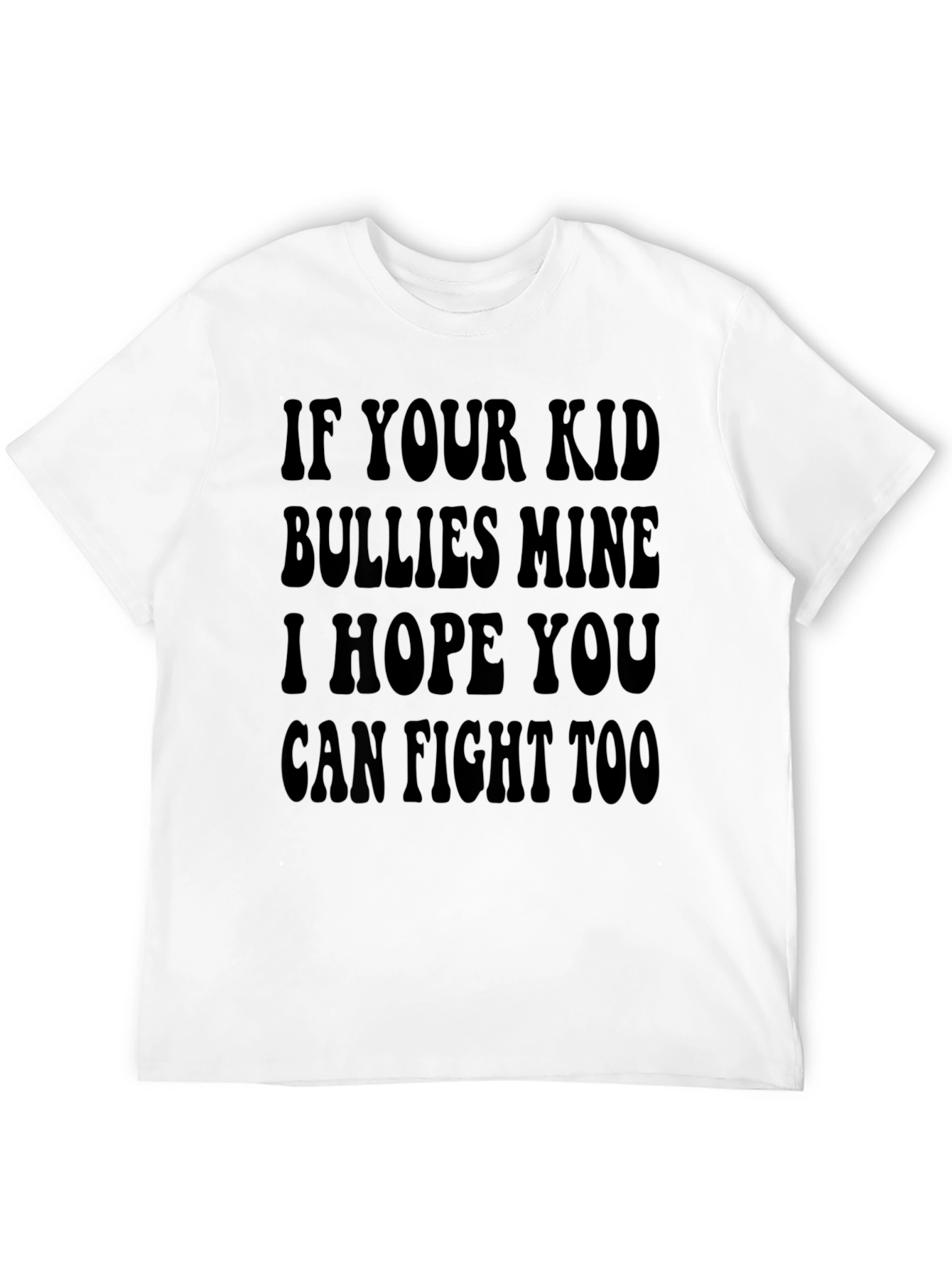 If Your Kid Bullies Mine T-Shirt
