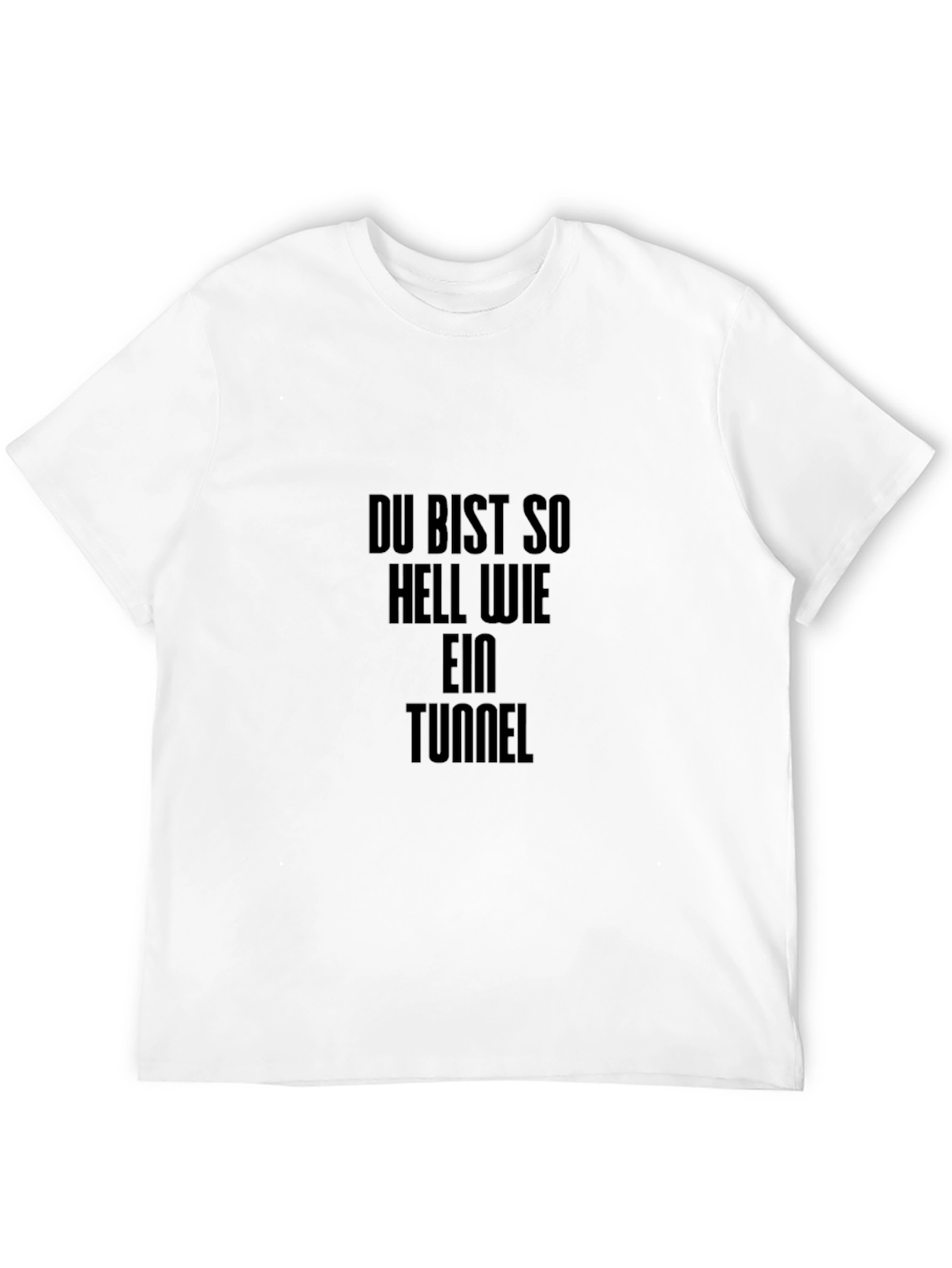 Du Bist So Hell Wie Ein Tunnel T-Shirt