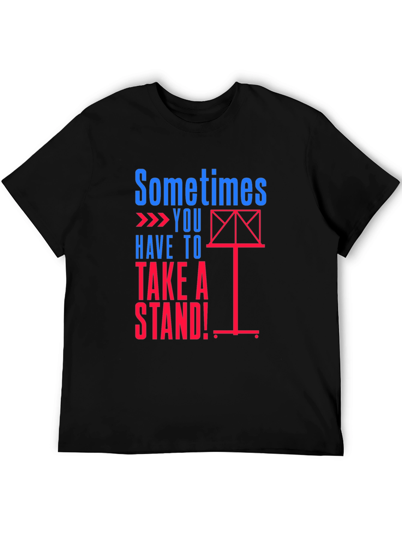 Sometimes You Have to Take a Stand Graphic Tee