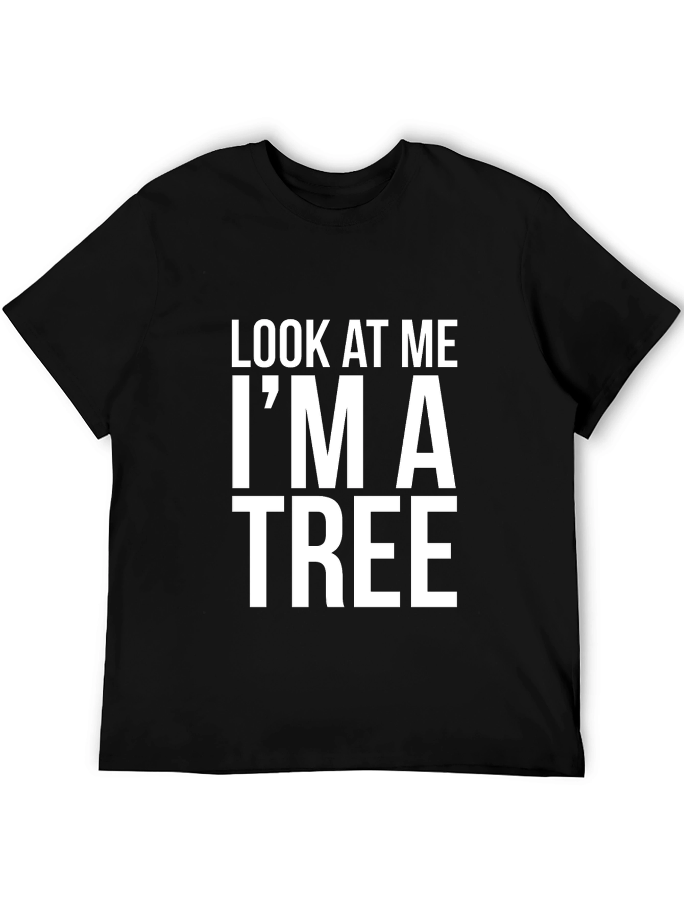Funny Look At Me Im A Tree Graphic T-Shirt