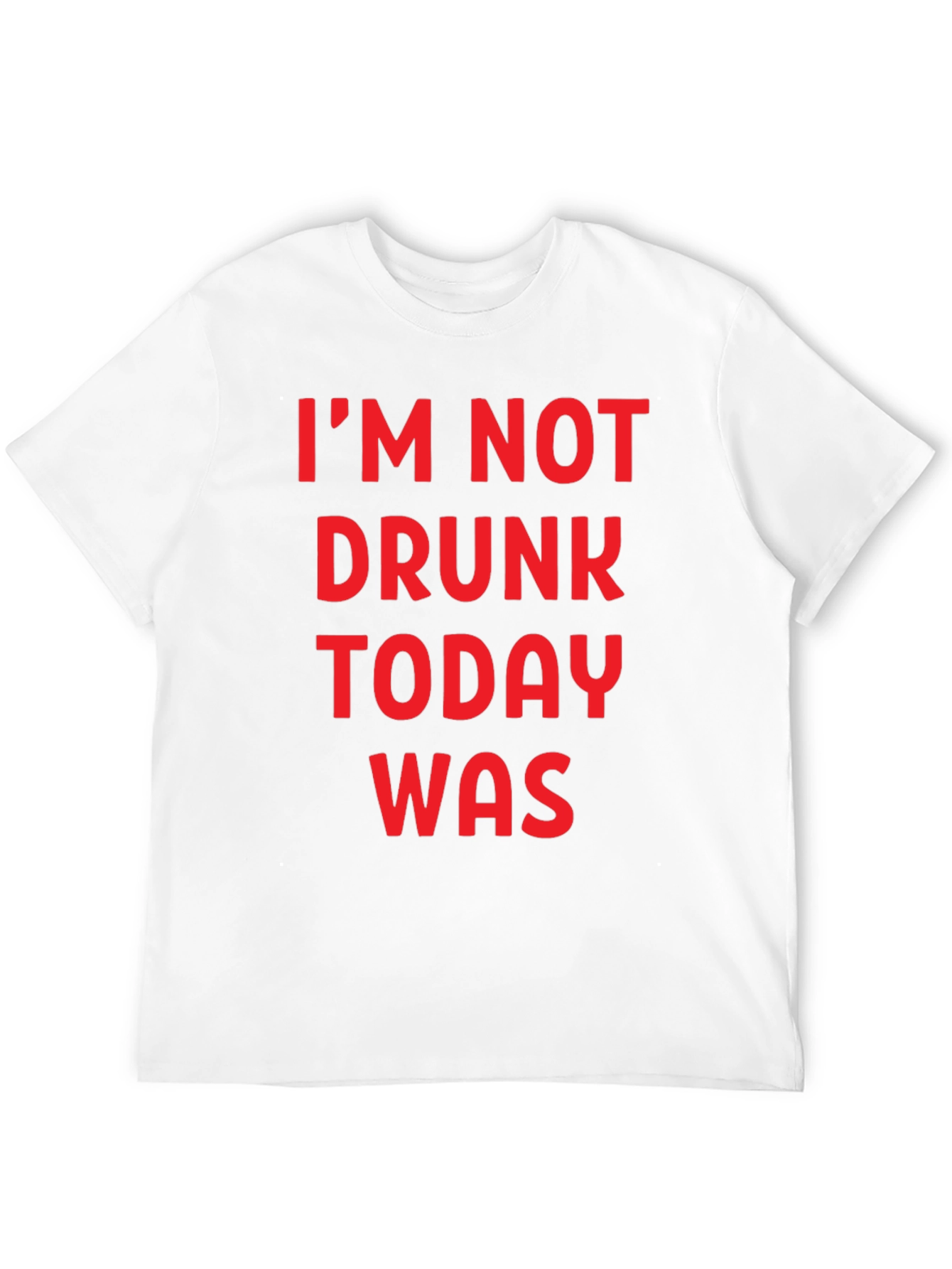 Funny Im Not Drunk Today Was Graphic T-Shirt