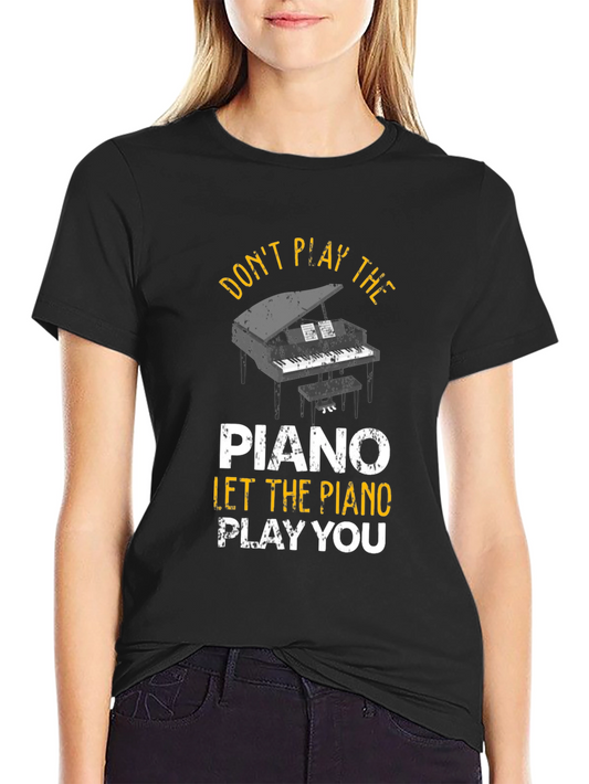 Dont Play the Piano T-Shirt