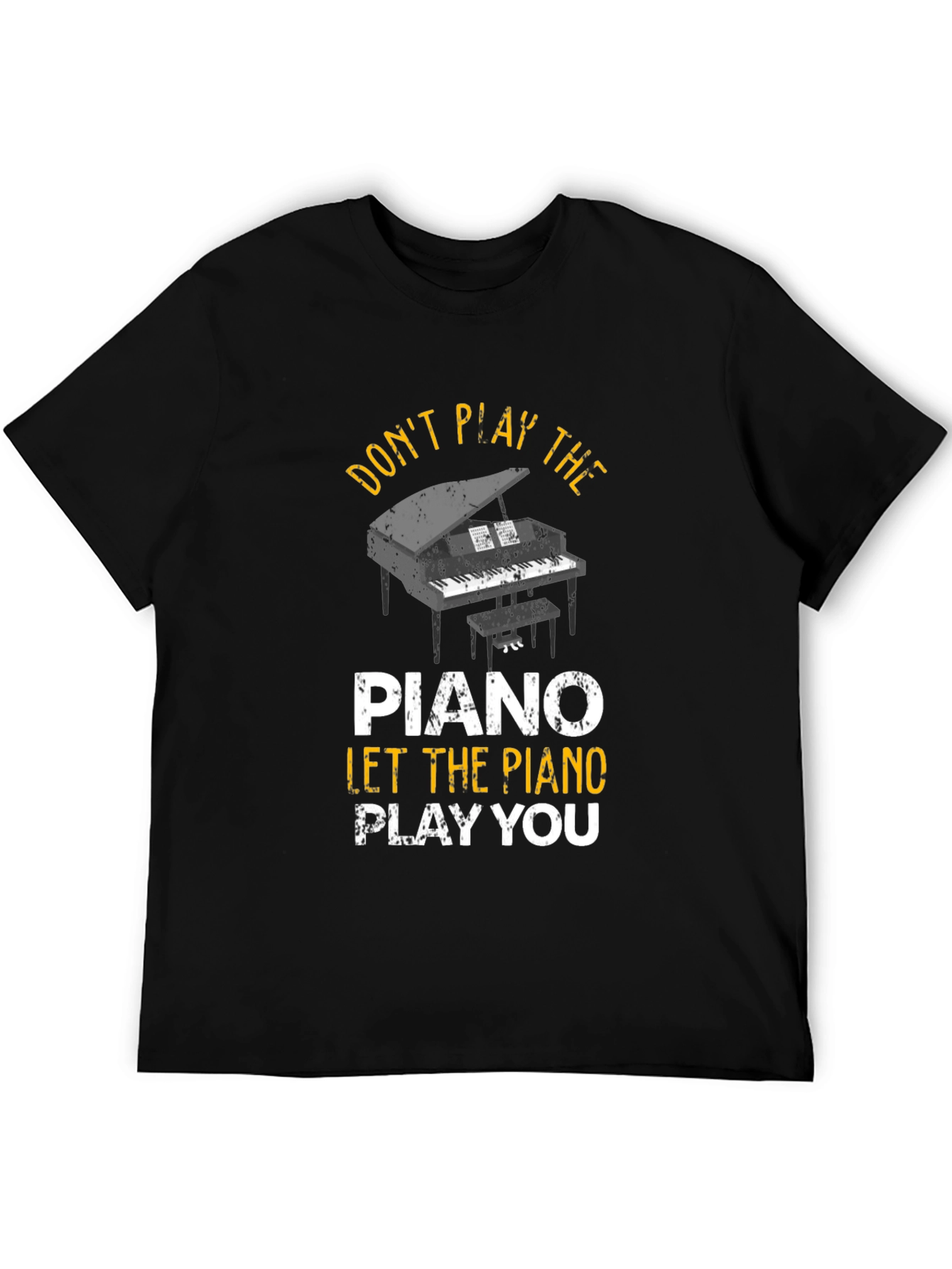 Dont Play the Piano T-Shirt