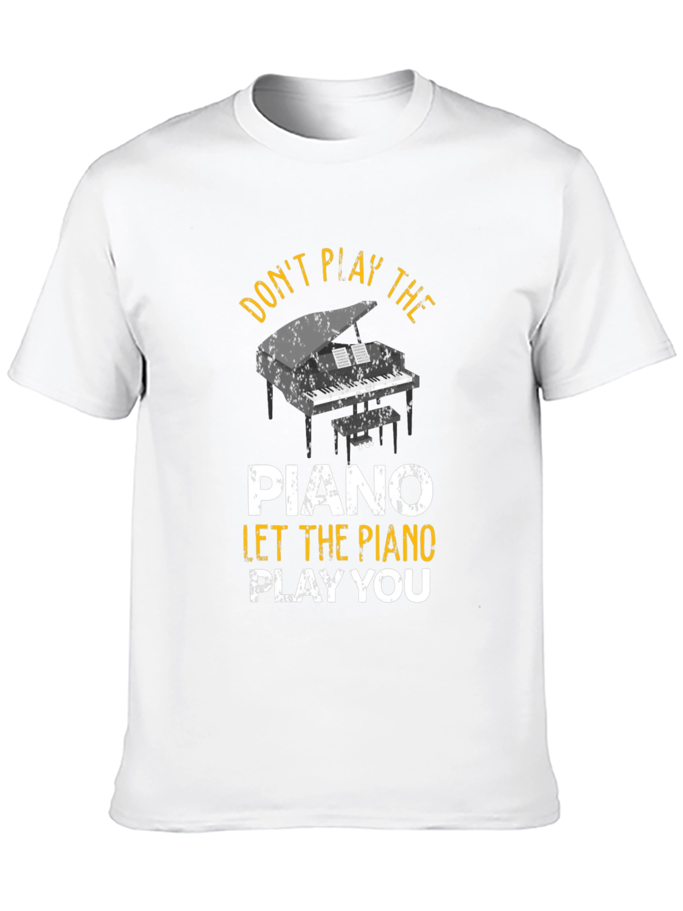 Dont Play the Piano T-Shirt