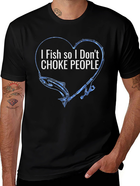 Funny Fishing T-Shirt - I Fish so I Dont Choke People