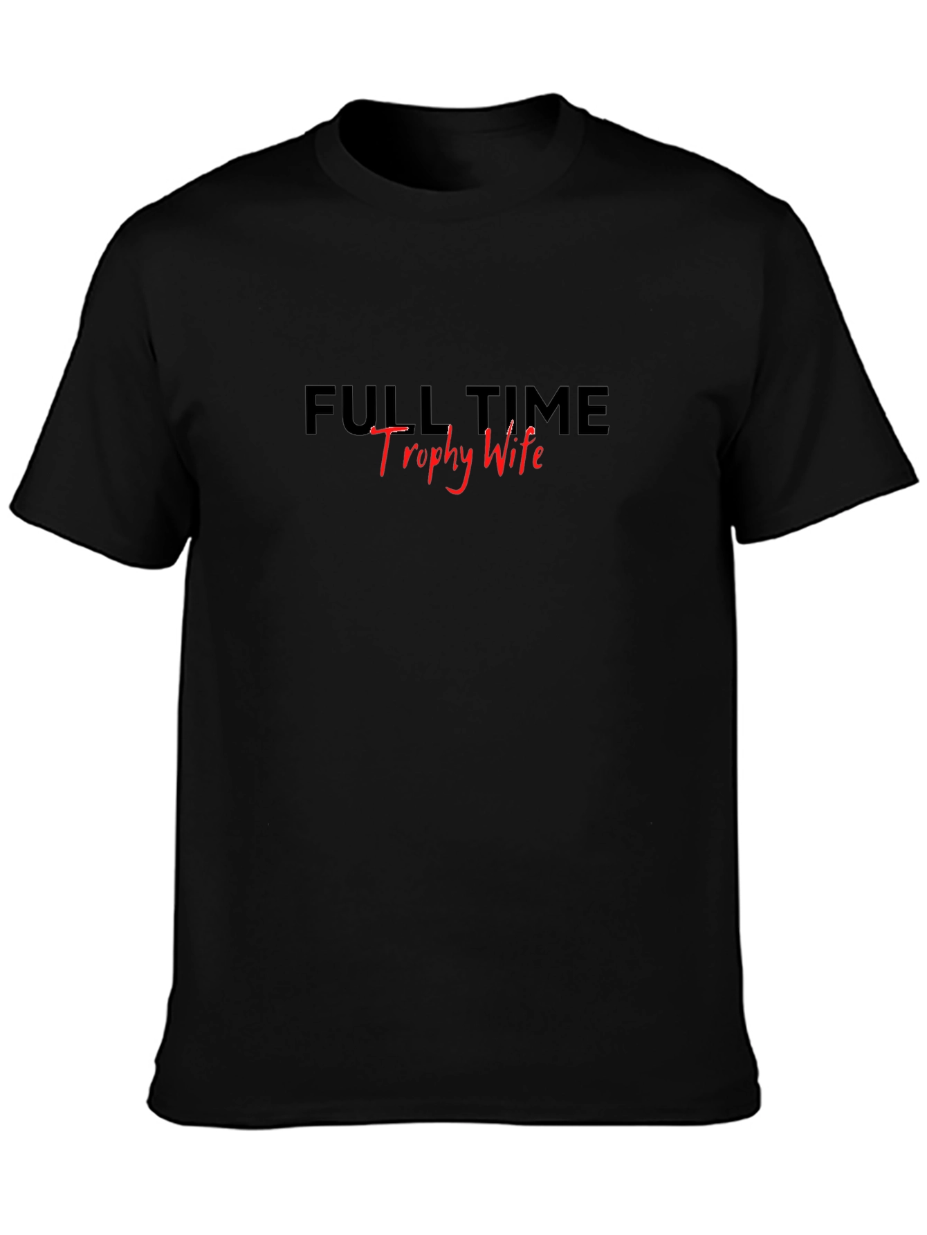 Full Time Trophy Wife Black T-Shirt
