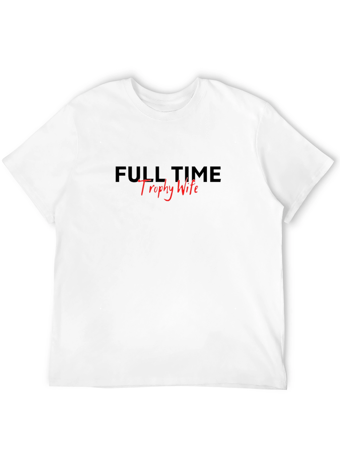 Full Time Trophy Wife Black T-Shirt