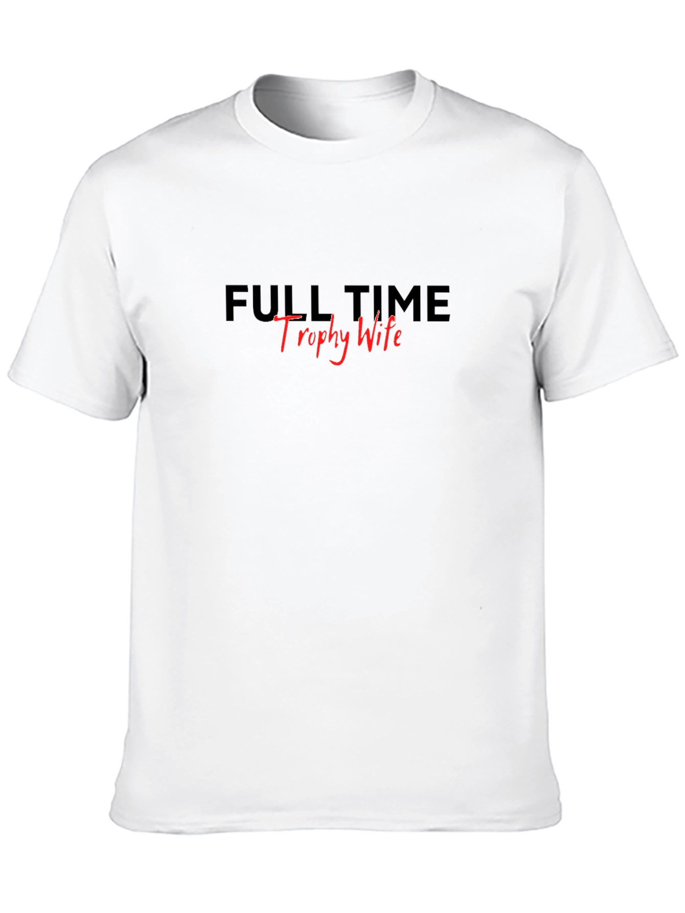 Full Time Trophy Wife Black T-Shirt
