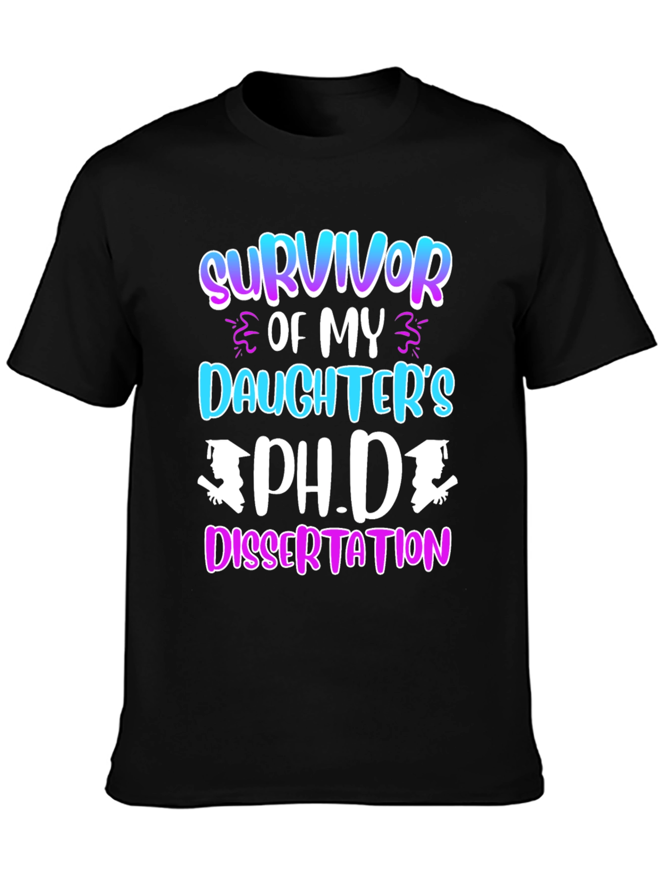 Survivor of My Daughters Ph.D. Dissertation T-Shirt