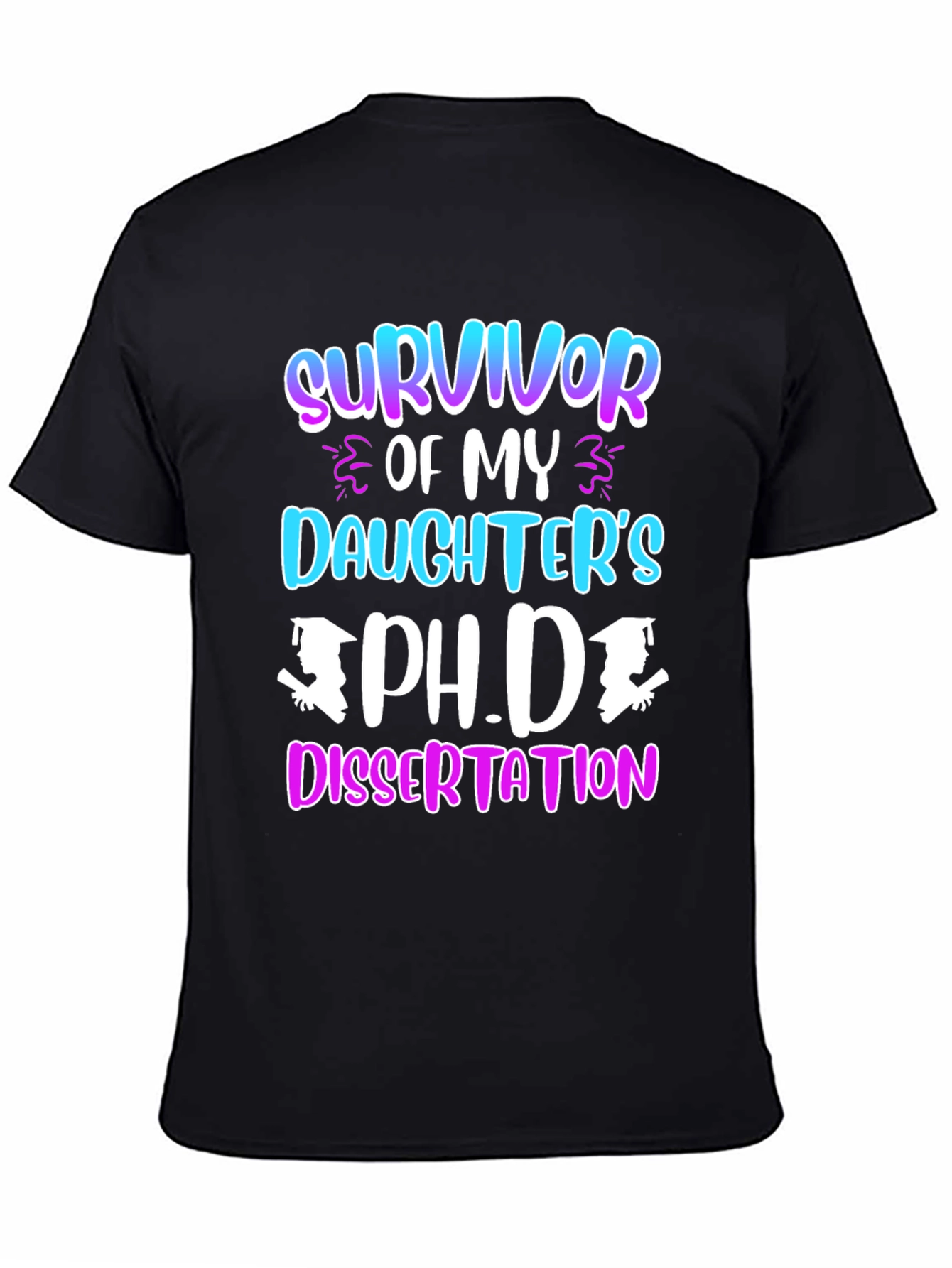 Survivor of My Daughters Ph.D. Dissertation T-Shirt