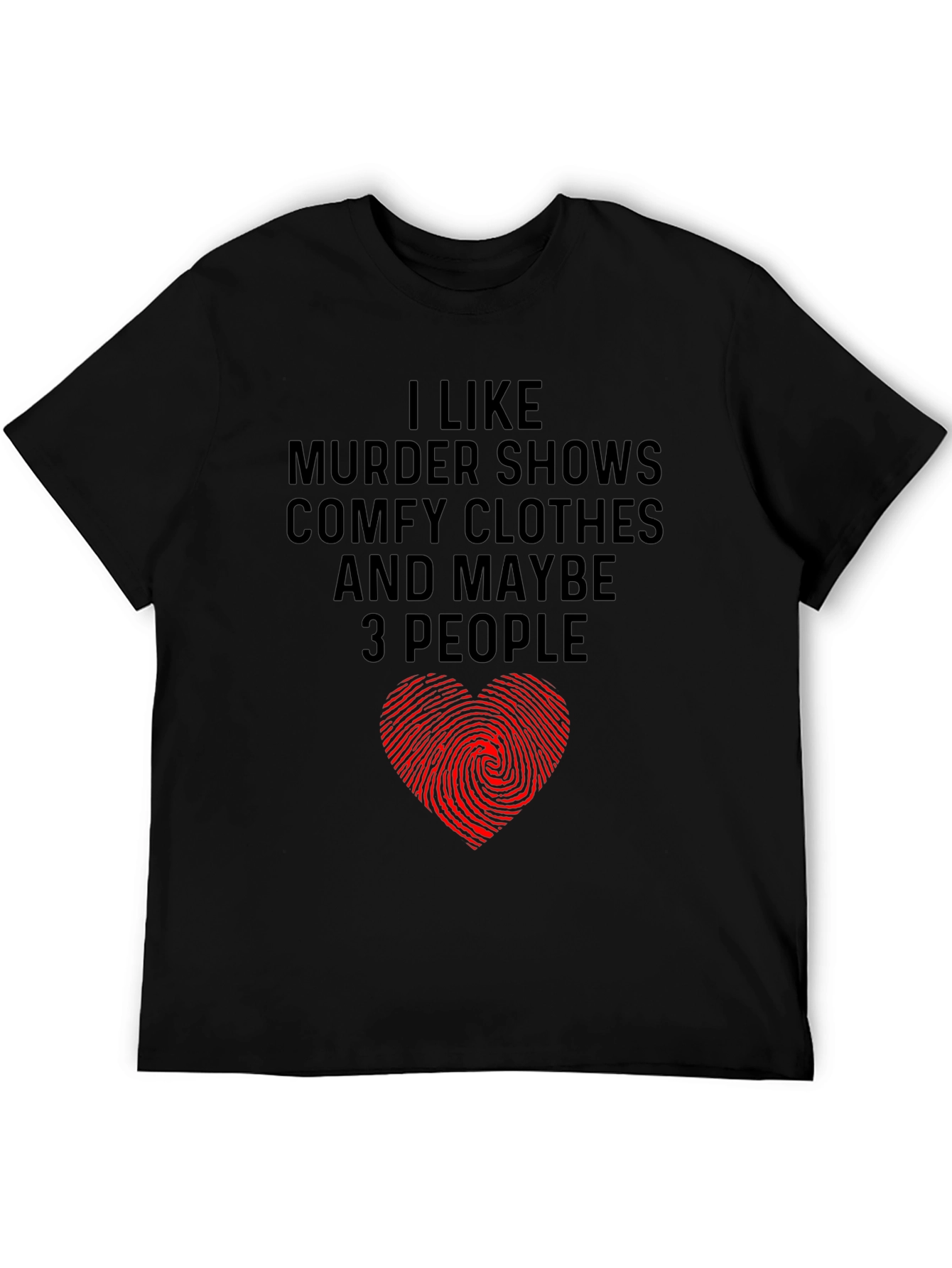 Murder Shows Comfy Clothes Maybe 3 People Graphic Tee