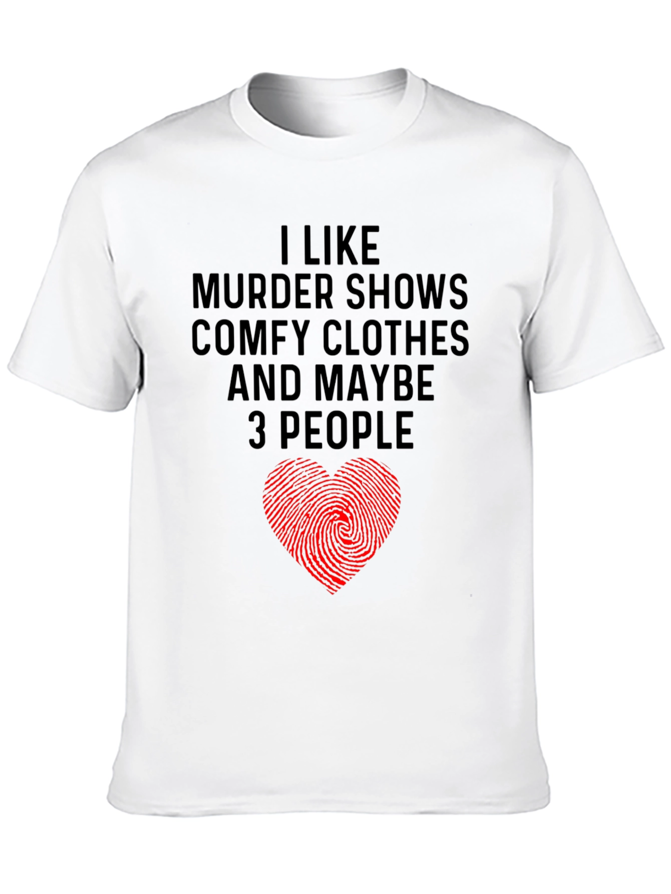 Murder Shows Comfy Clothes Maybe 3 People Graphic Tee