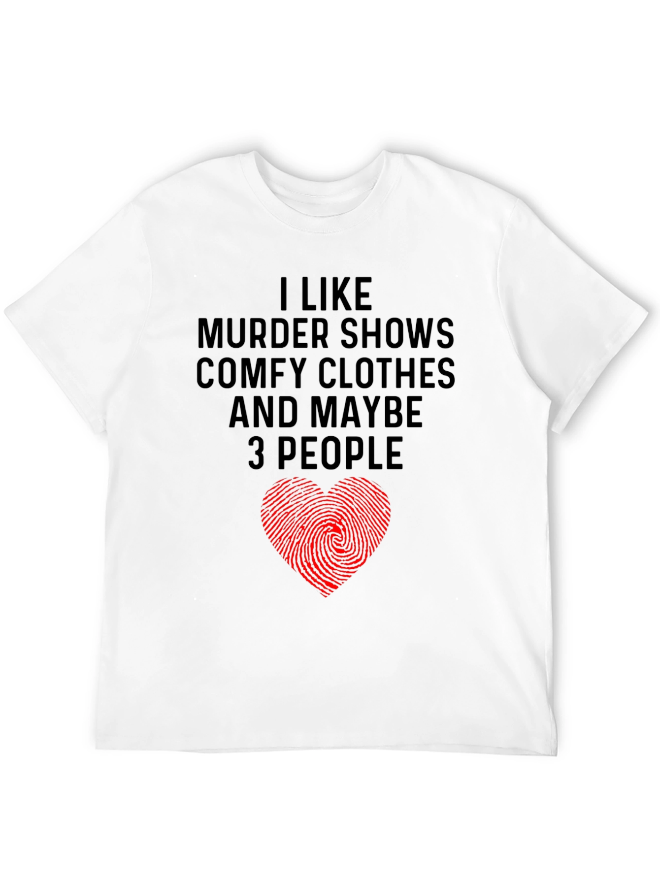 Murder Shows Comfy Clothes Maybe 3 People Graphic Tee