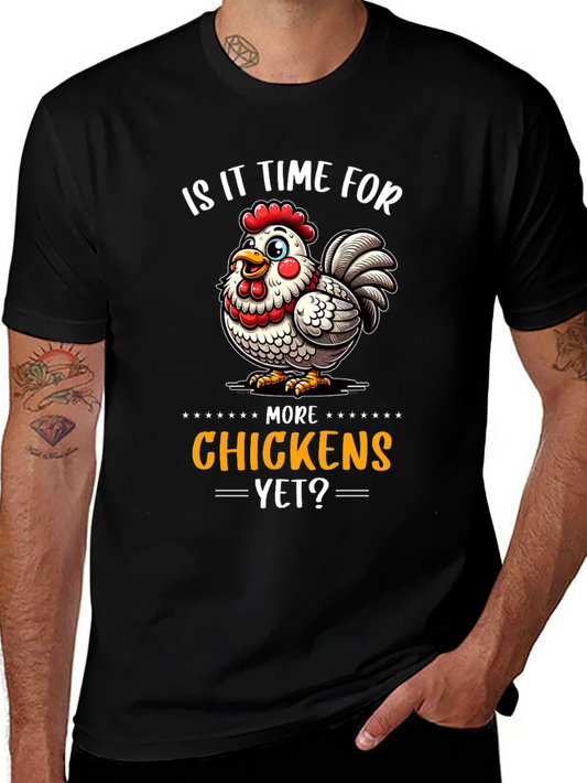 Funny Chicken T-Shirt - Is It Time for More Chickens Yet?