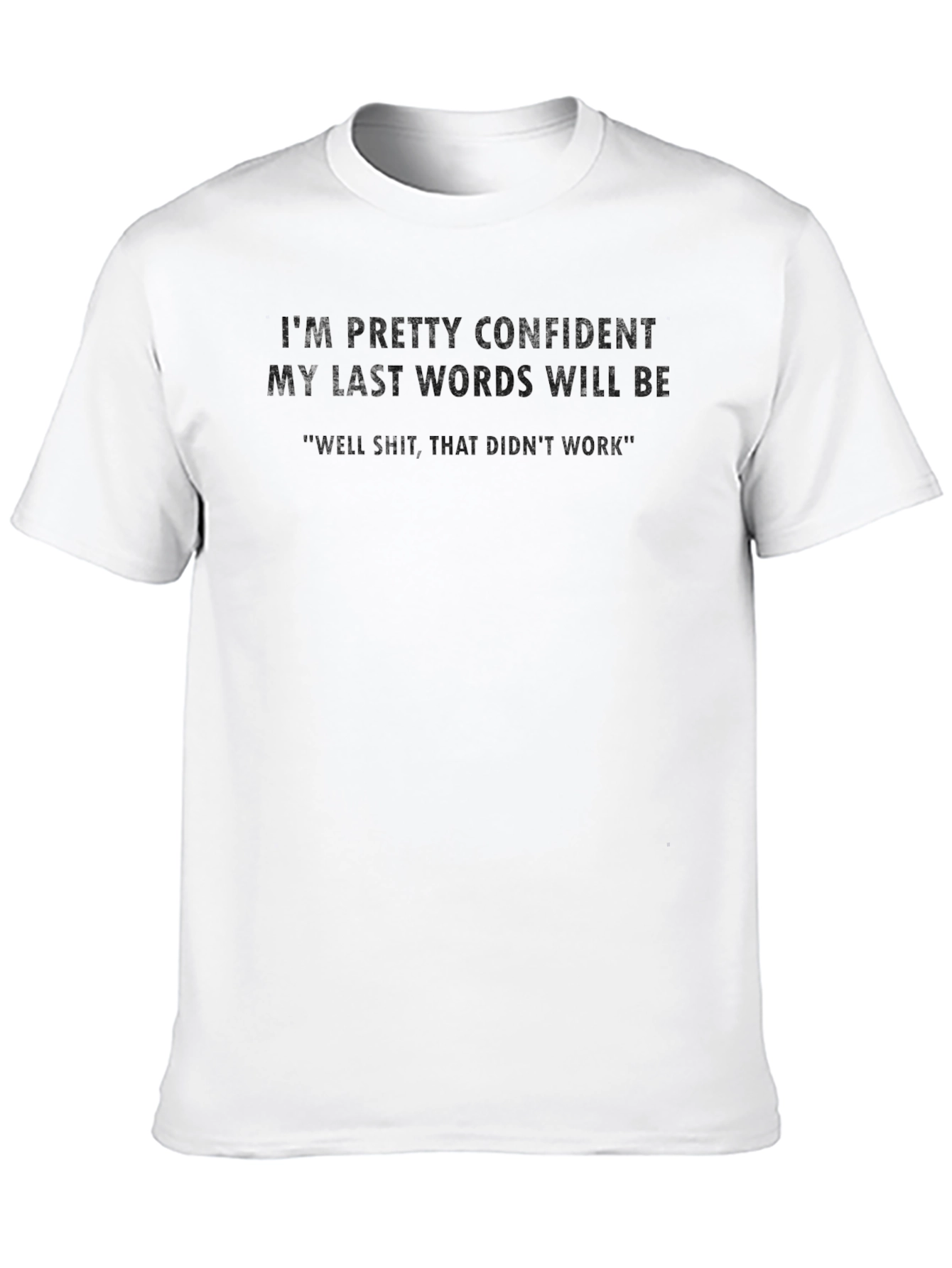 Confident Last Words Graphic Tee - Funny T-Shirt