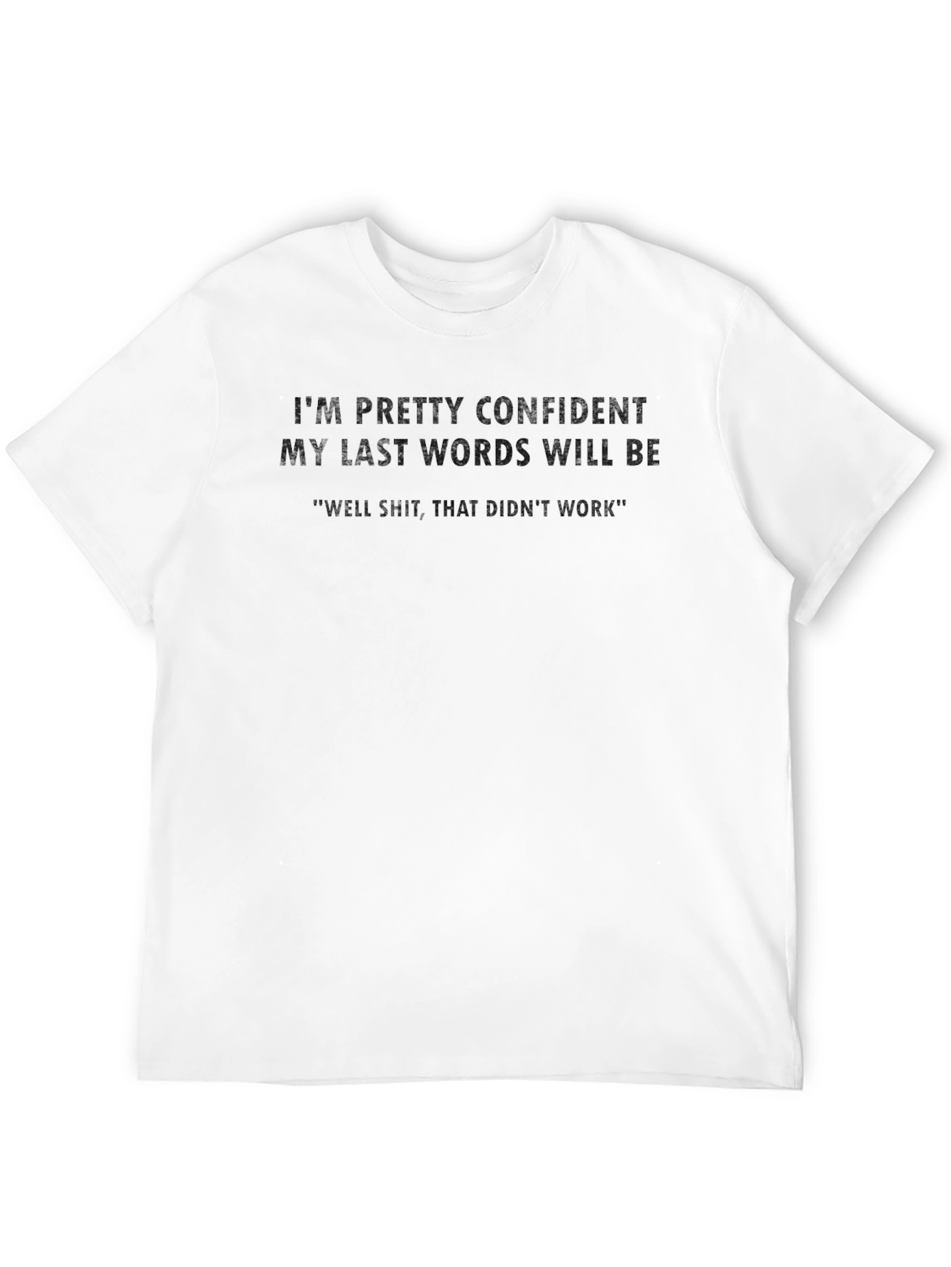 Confident Last Words Graphic Tee - Funny T-Shirt