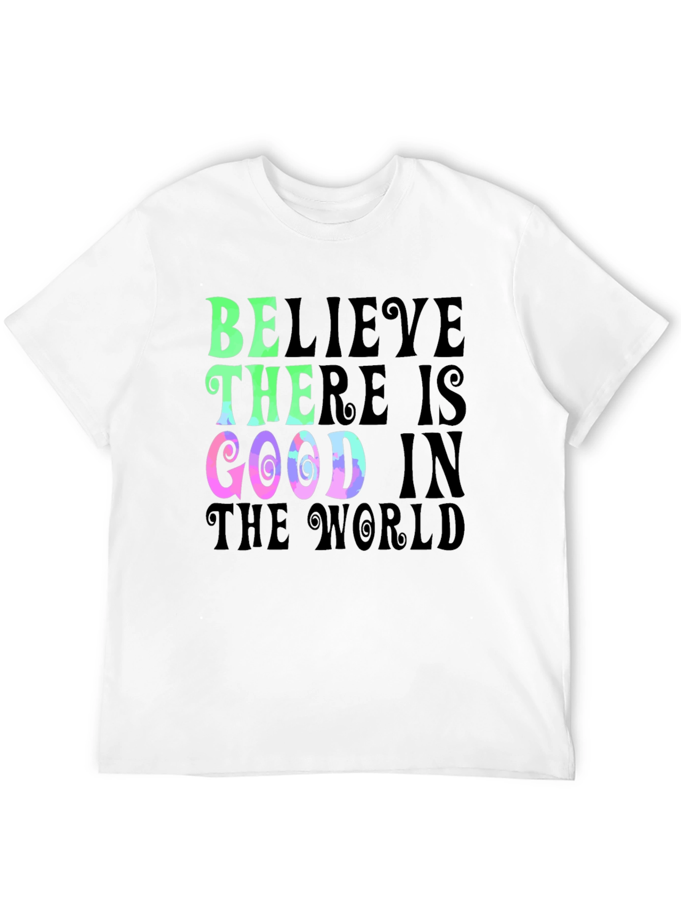 Believe There is Good T-Shirt
