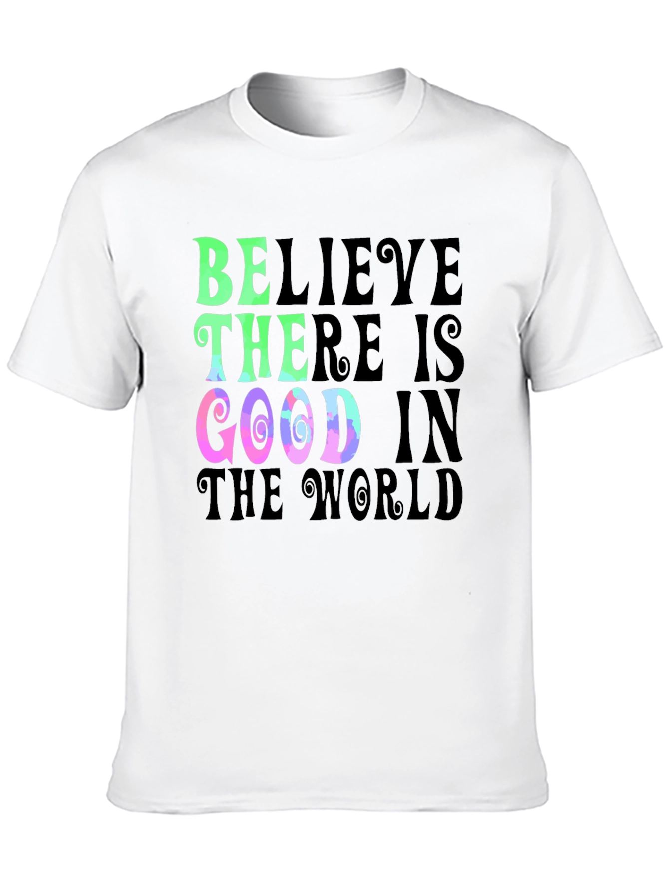 Believe There is Good T-Shirt