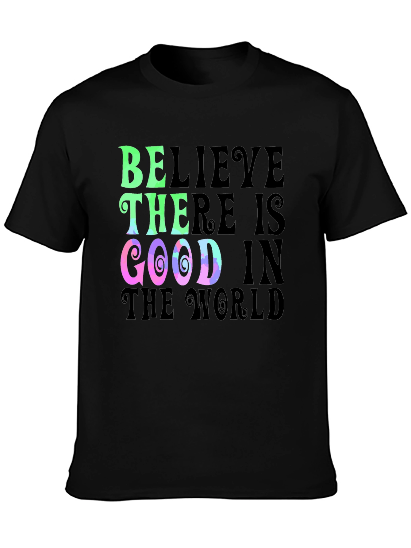 Believe There is Good T-Shirt