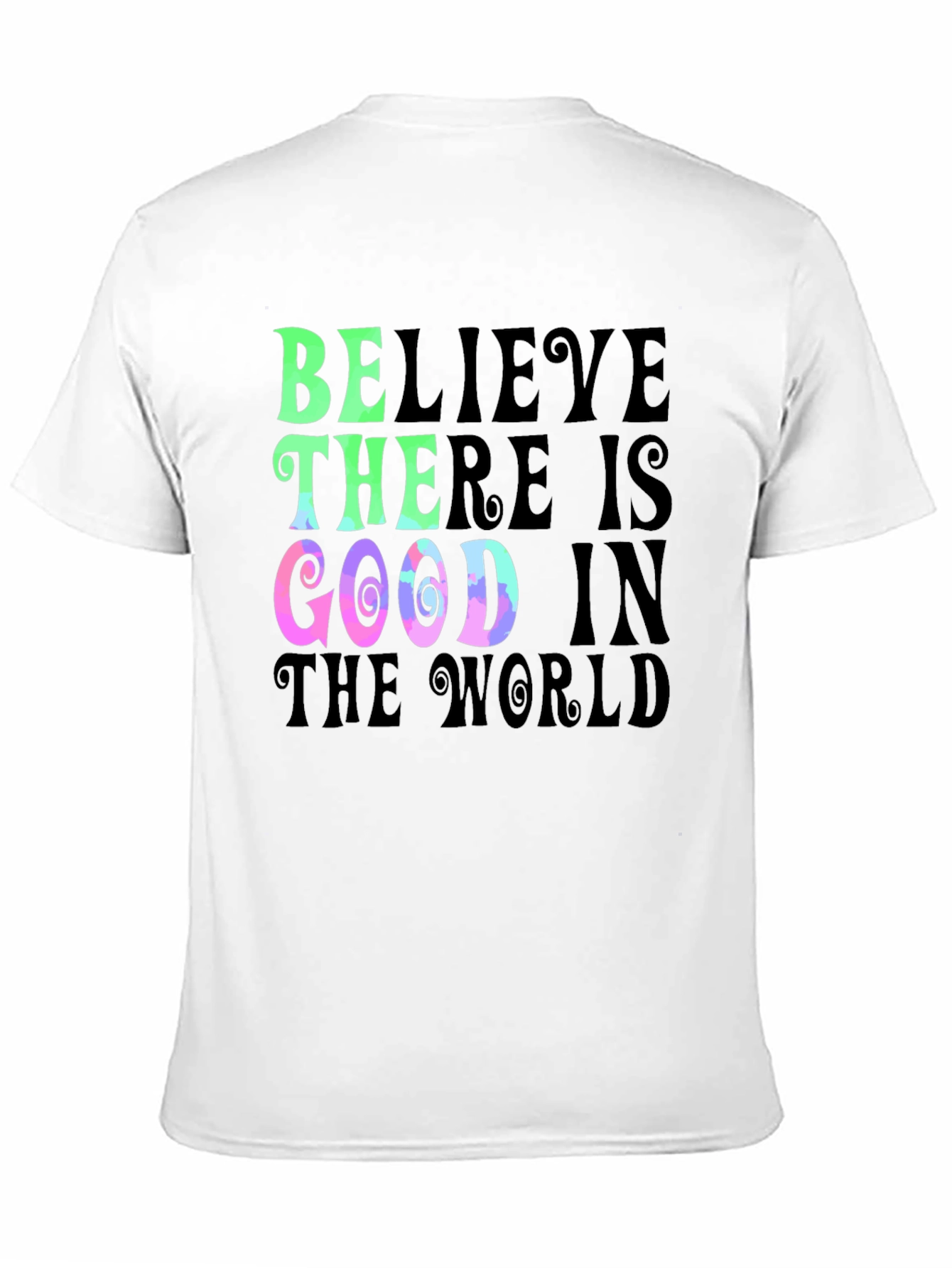 Believe There is Good T-Shirt