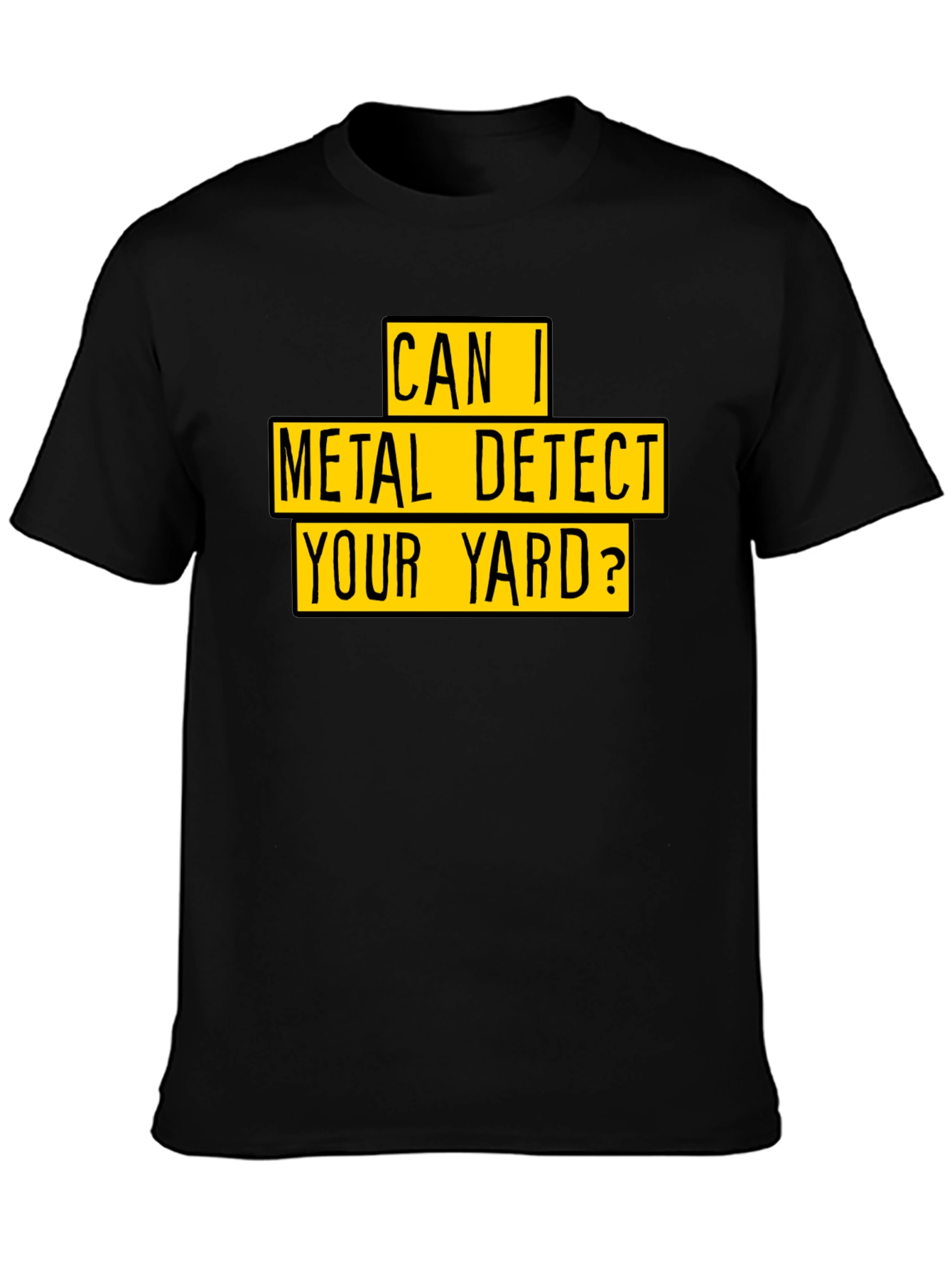Metal Detect Your Yard T-Shirt - Black Novelty Tee