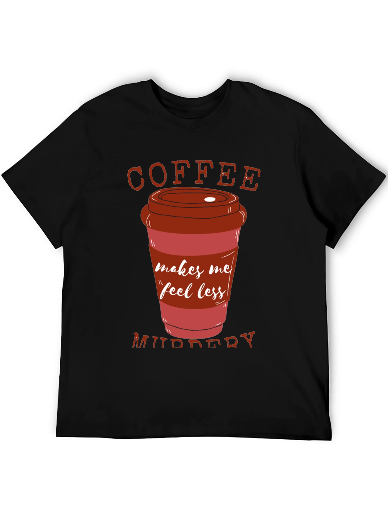 Coffee Makes Me Feel Less Murdery T-Shirt
