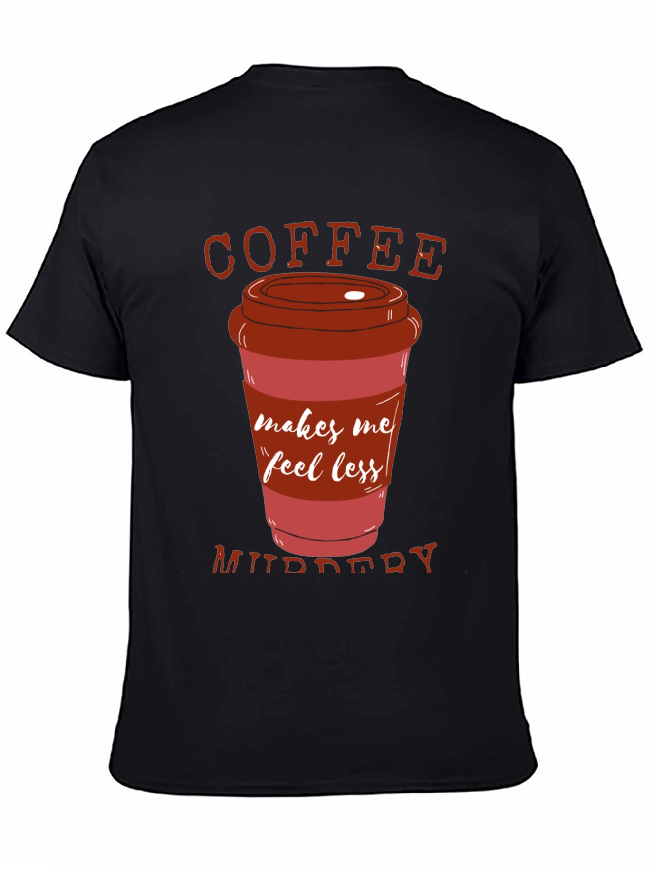 Coffee Makes Me Feel Less Murdery T-Shirt