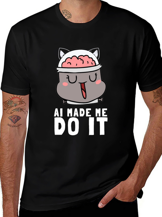AI Made Me Do It - Funny Graphic T-Shirt