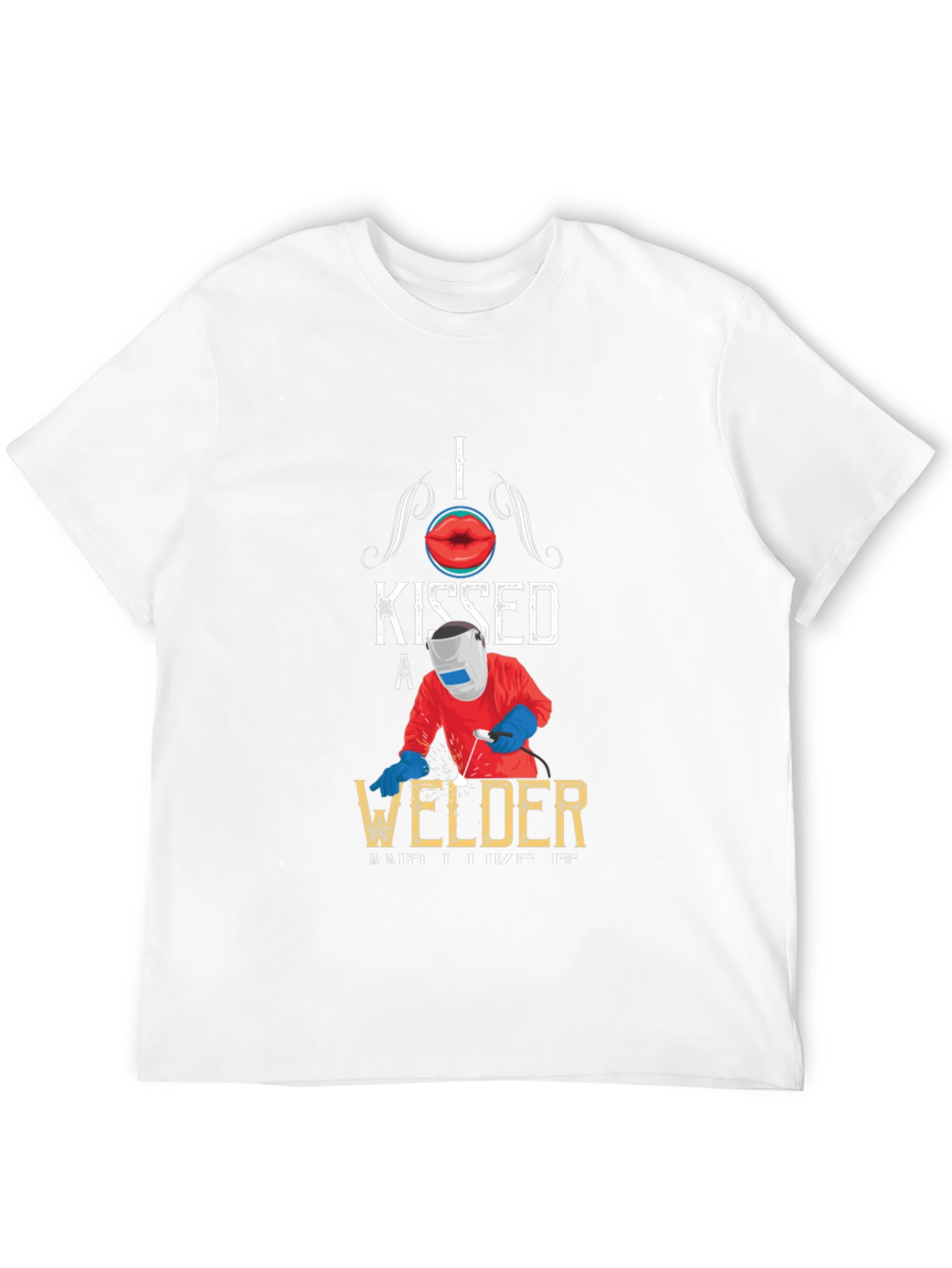 I Kissed A Welder T-Shirt