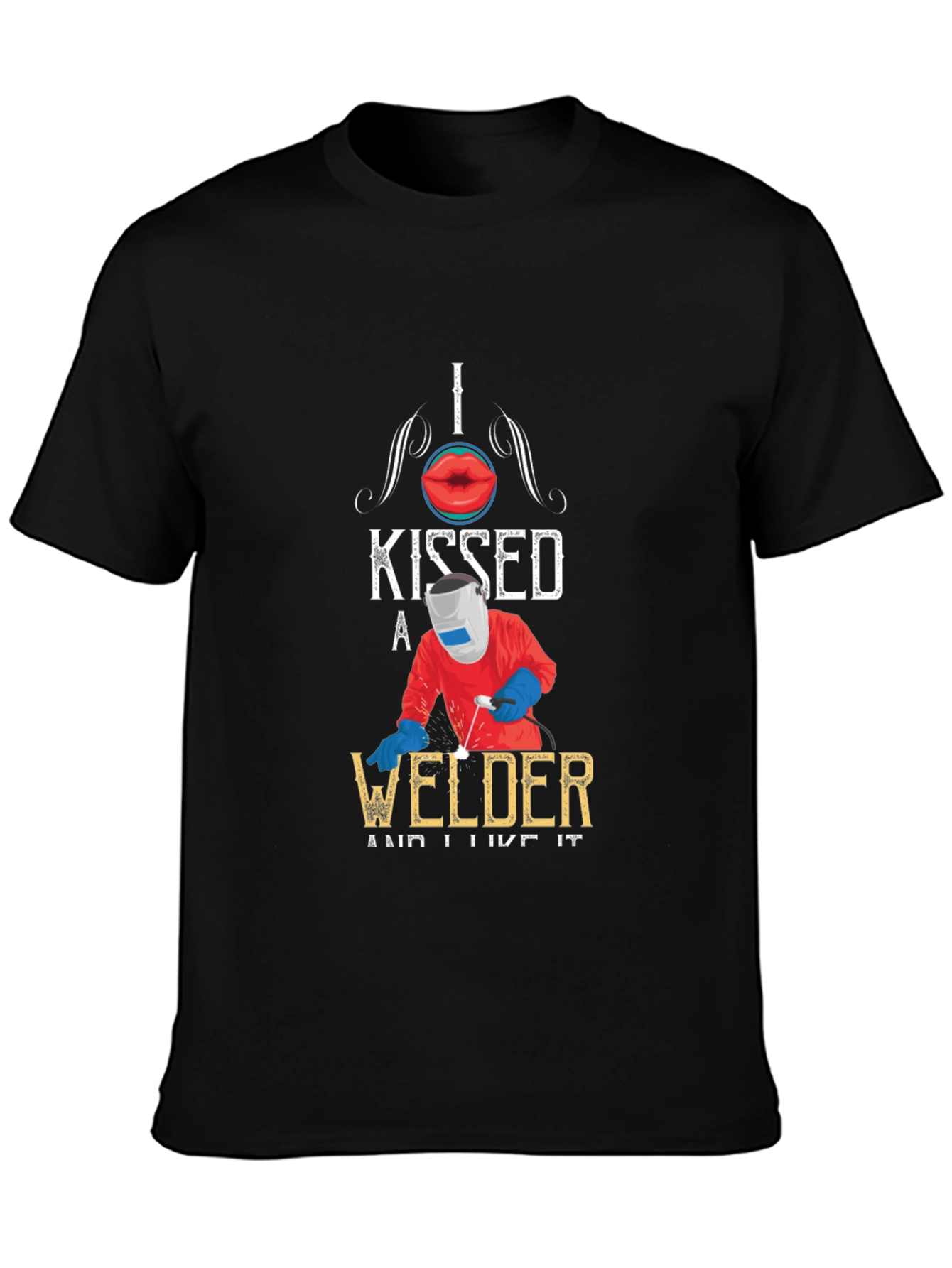 I Kissed A Welder T-Shirt