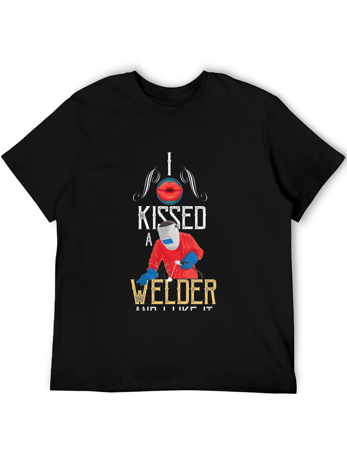 I Kissed A Welder T-Shirt