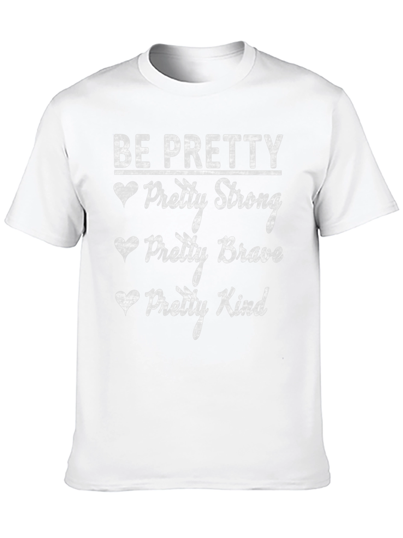 Be Pretty Graphic T-Shirt Strong Brave Kind Tee