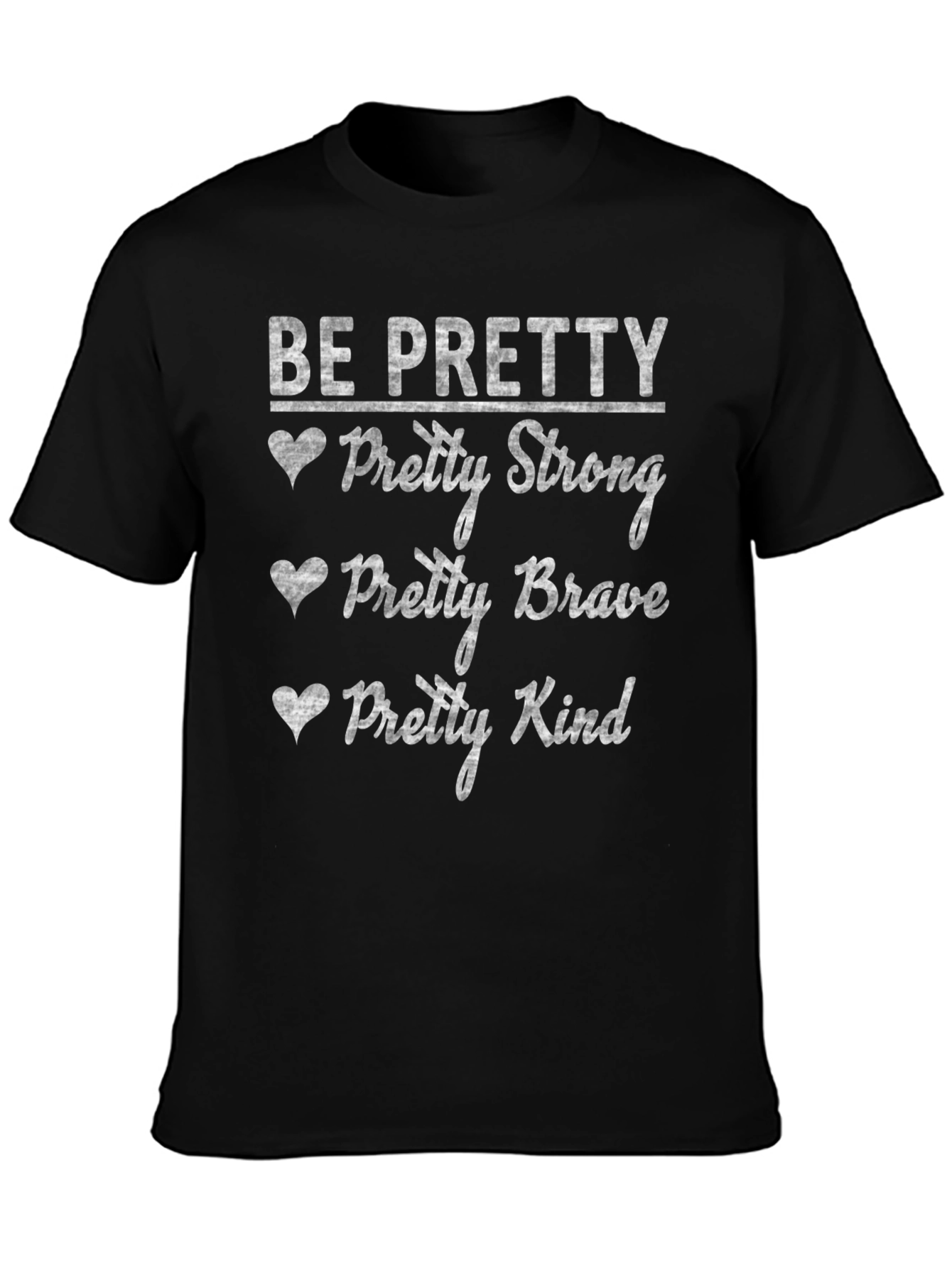 Be Pretty Graphic T-Shirt Strong Brave Kind Tee