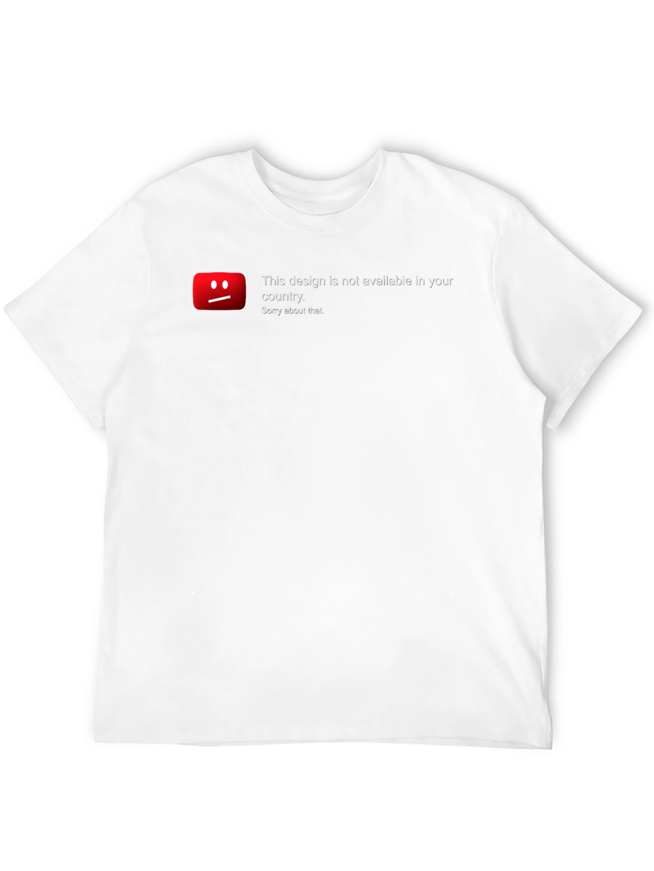 Unavailable Design T-Shirt - Sorry About That!