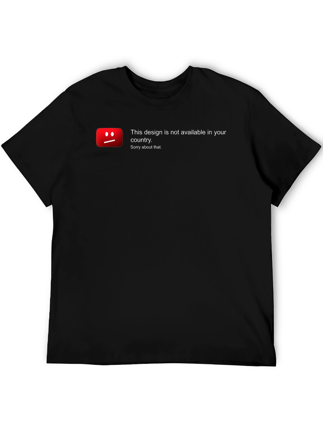 Unavailable Design T-Shirt - Sorry About That!
