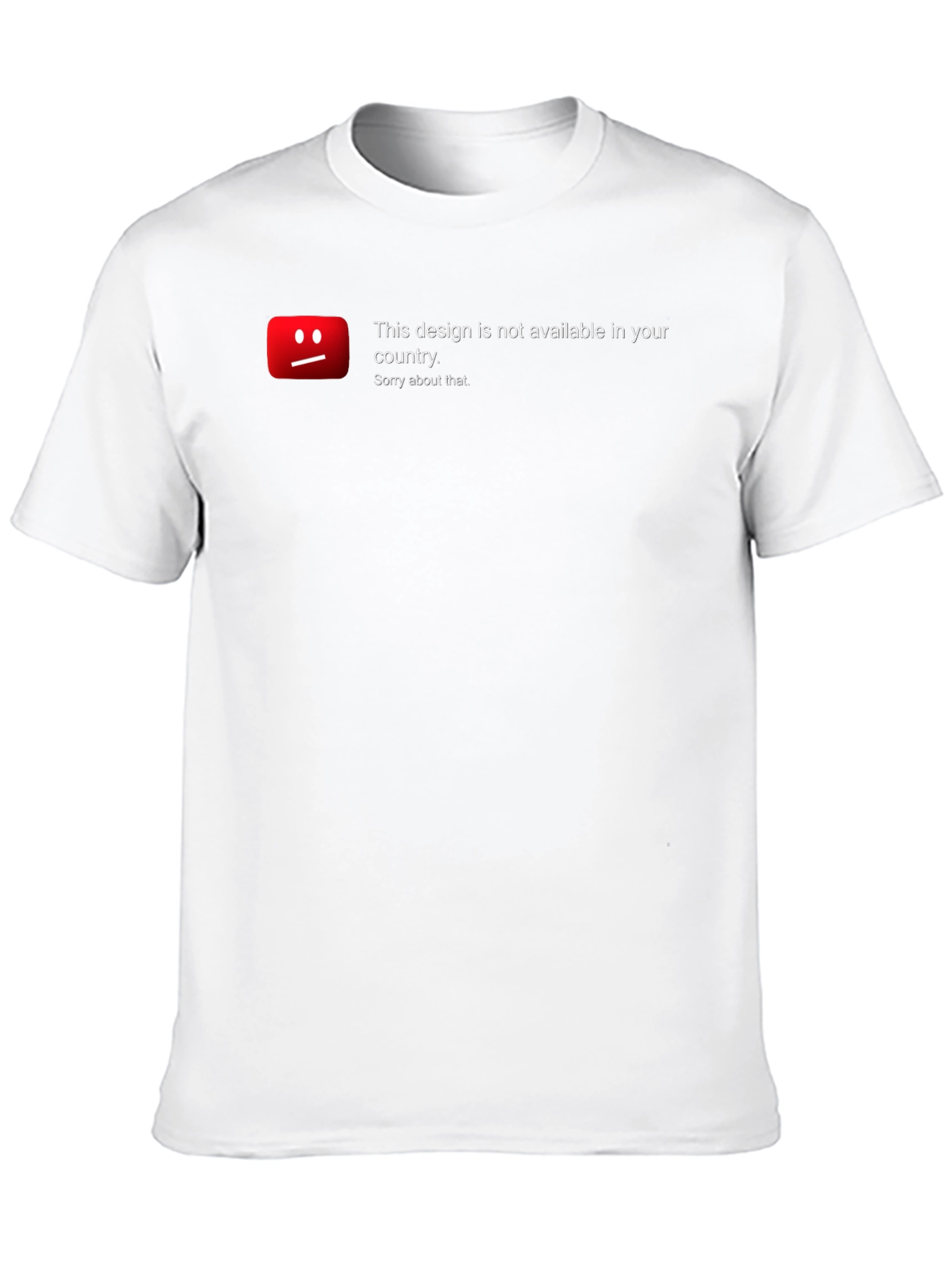Unavailable Design T-Shirt - Sorry About That!