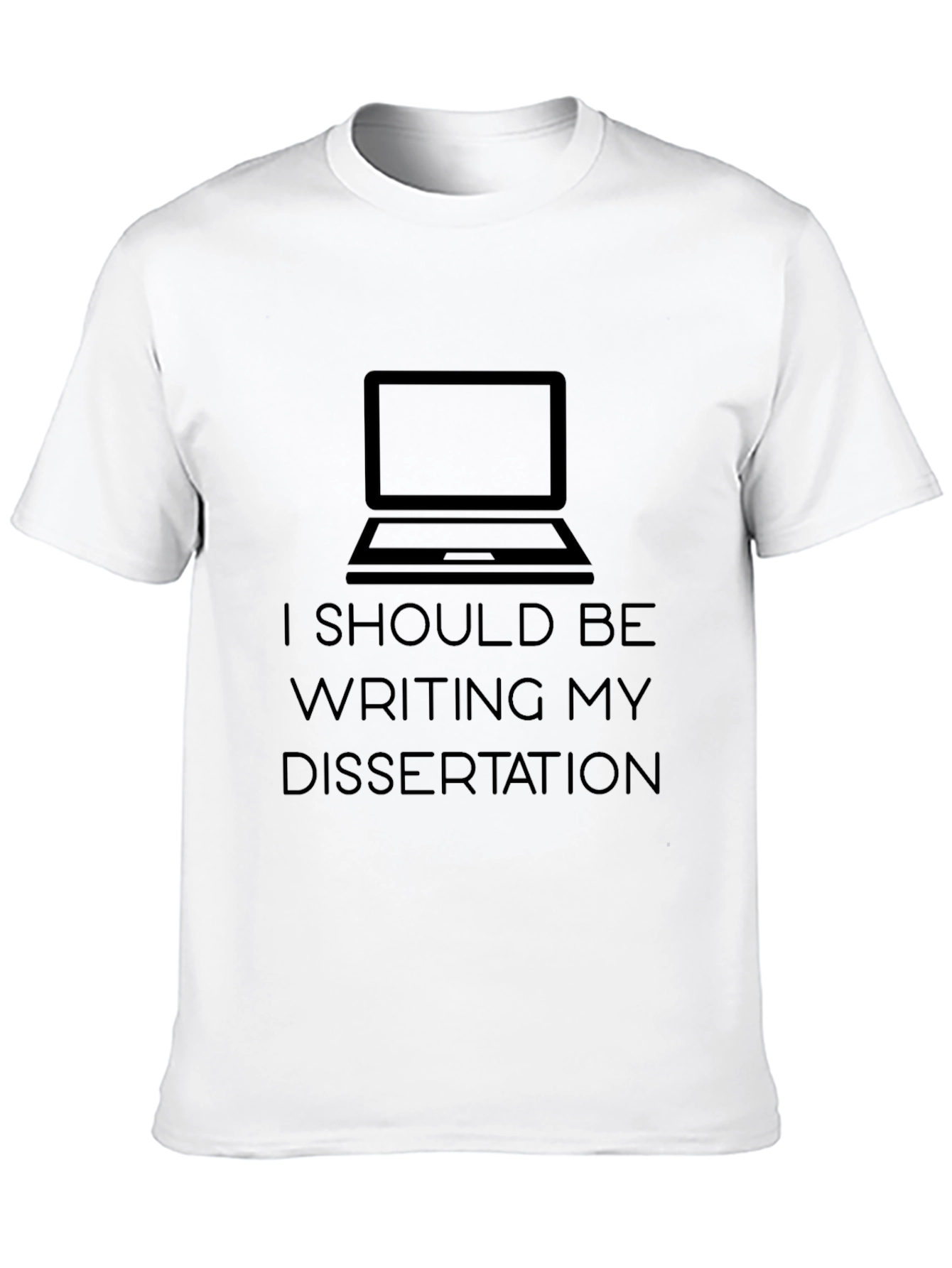 I Should Be Writing My Dissertation T-Shirt