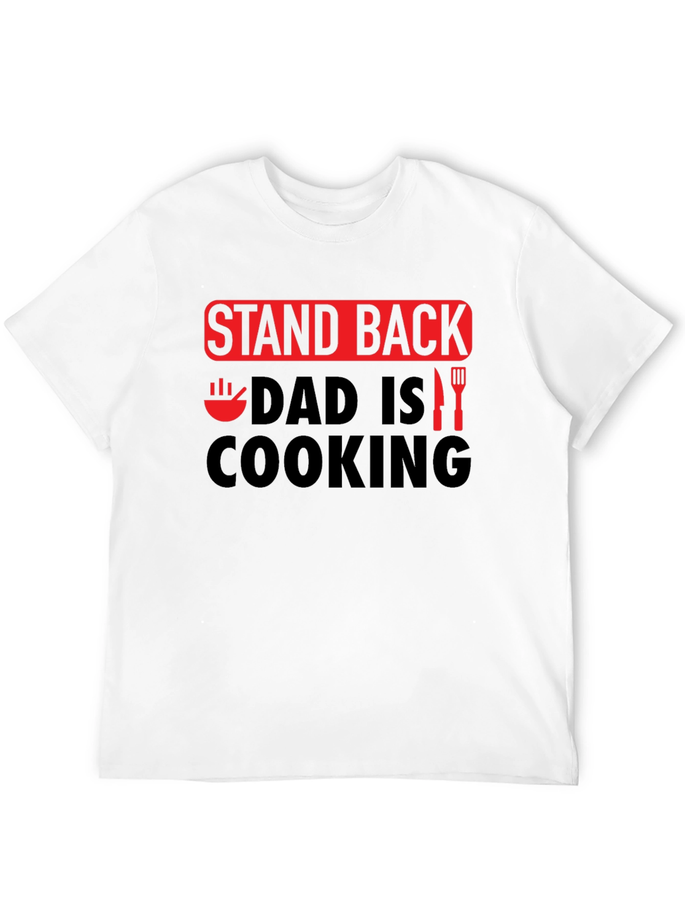 Stand Back Dad is Cooking - Novelty Graphic T-Shirt